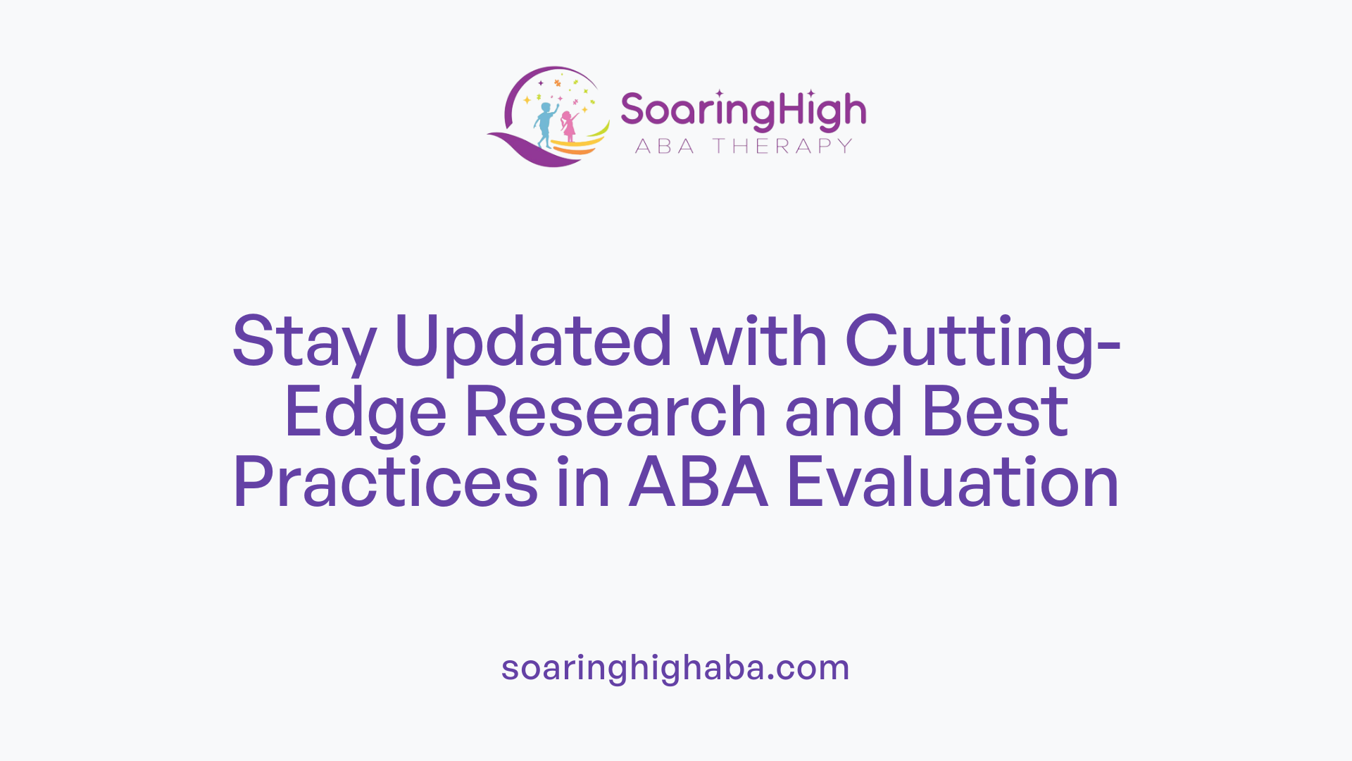 Stay Updated with Cutting-Edge Research and Best Practices in ABA Evaluation