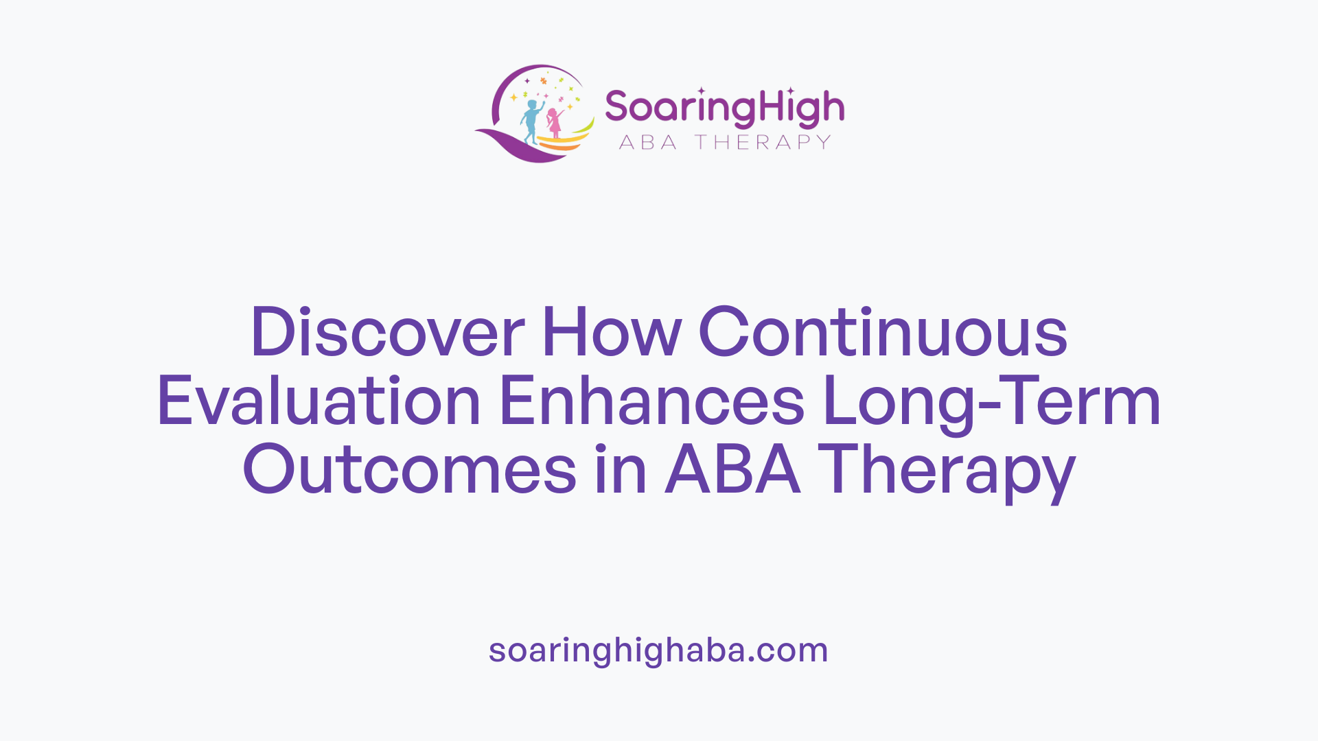 Discover How Continuous Evaluation Enhances Long-Term Outcomes in ABA Therapy