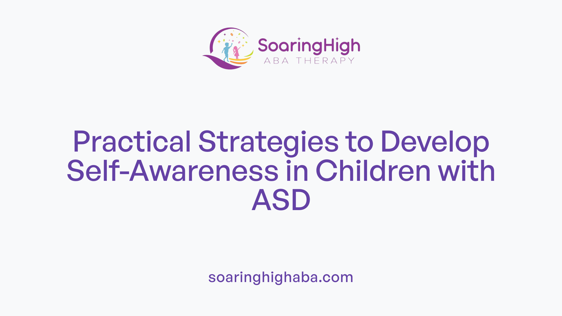 Practical Strategies to Develop Self-Awareness in Children with ASD