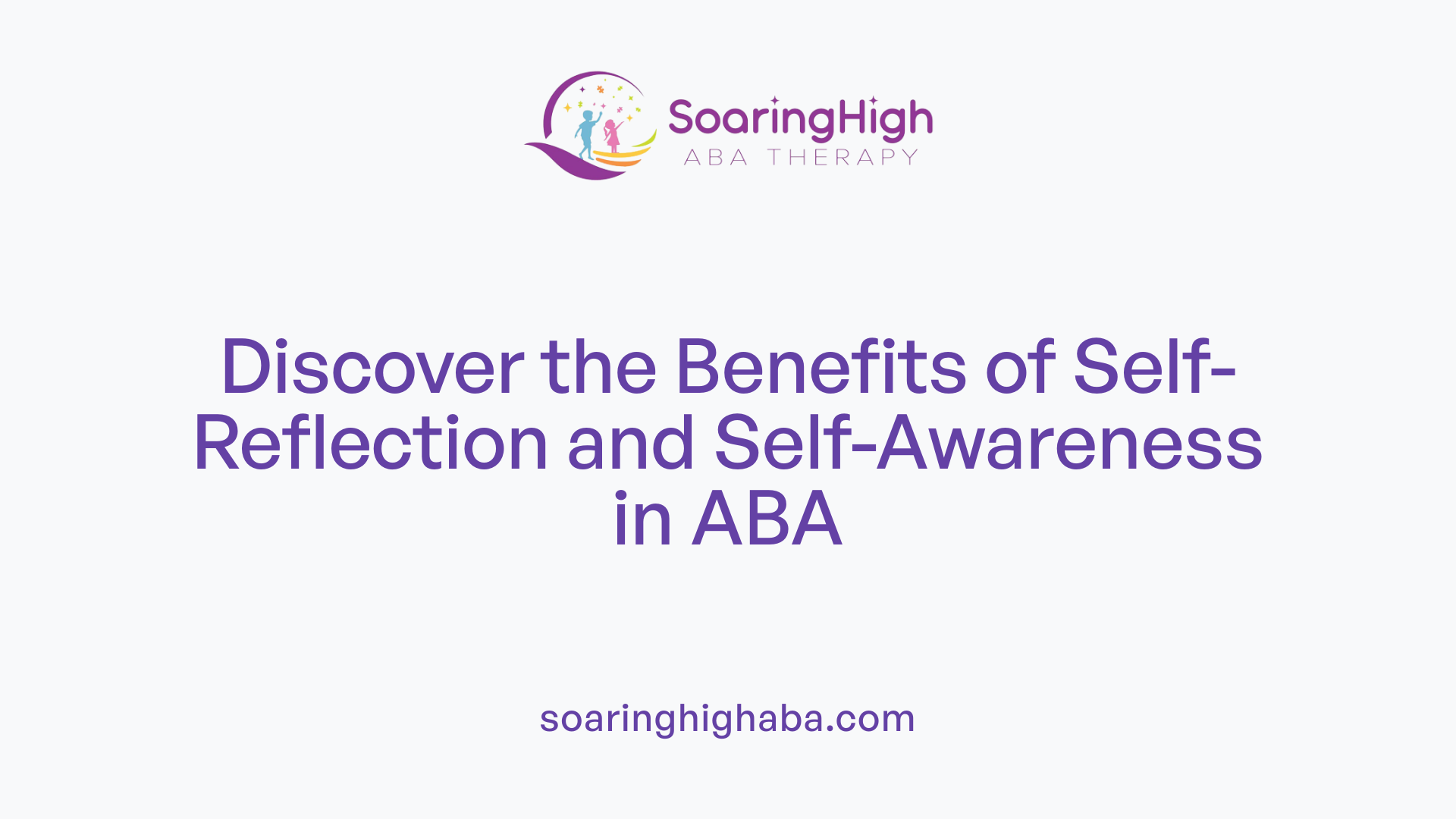 Discover the Benefits of Self-Reflection and Self-Awareness in ABA