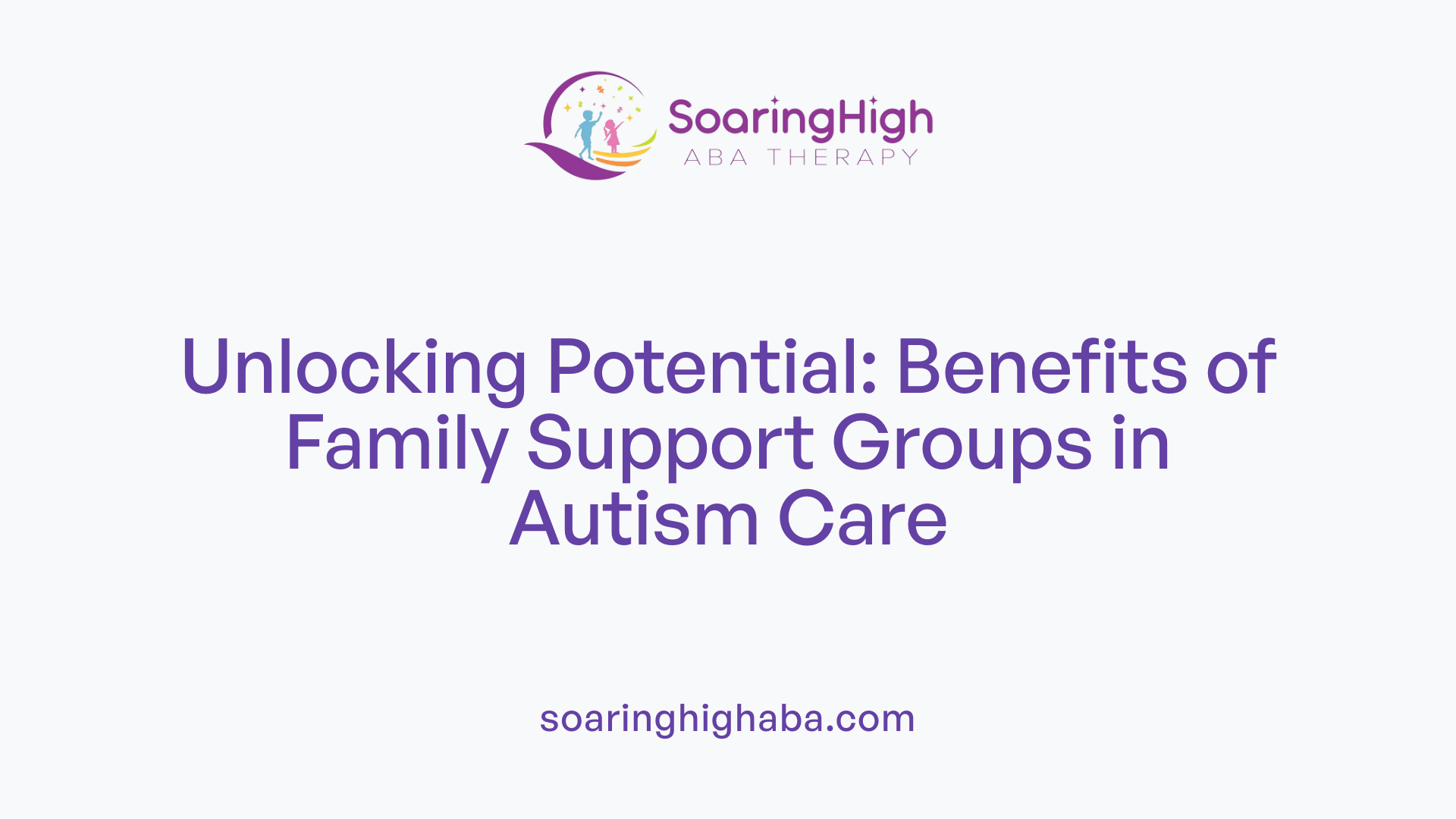 Unlocking Potential: Benefits of Family Support Groups in Autism Care