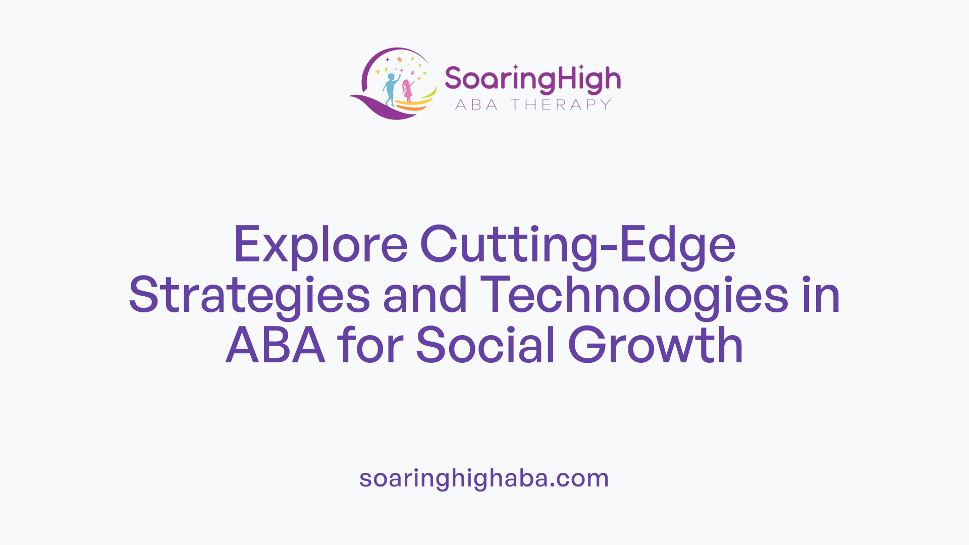 Explore Cutting-Edge Strategies and Technologies in ABA for Social Growth