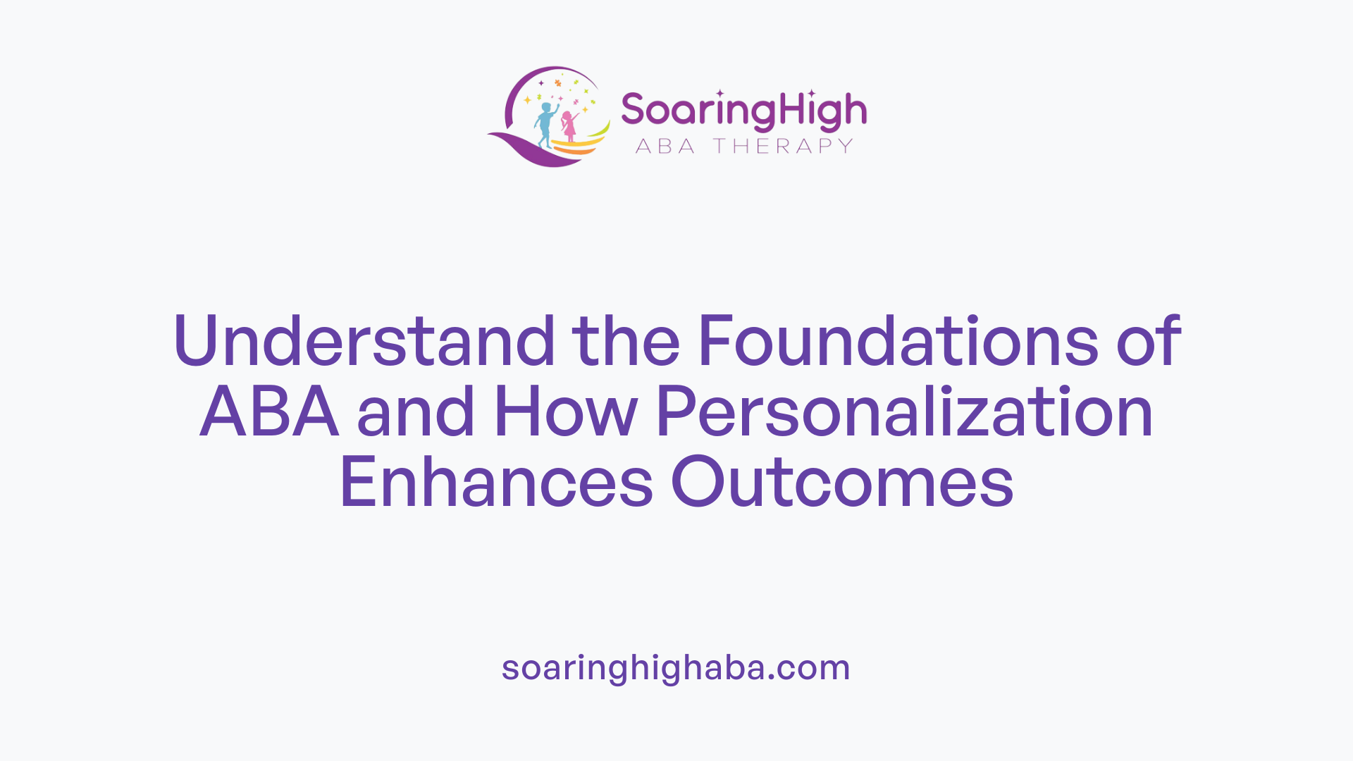 Understand the Foundations of ABA and How Personalization Enhances Outcomes
