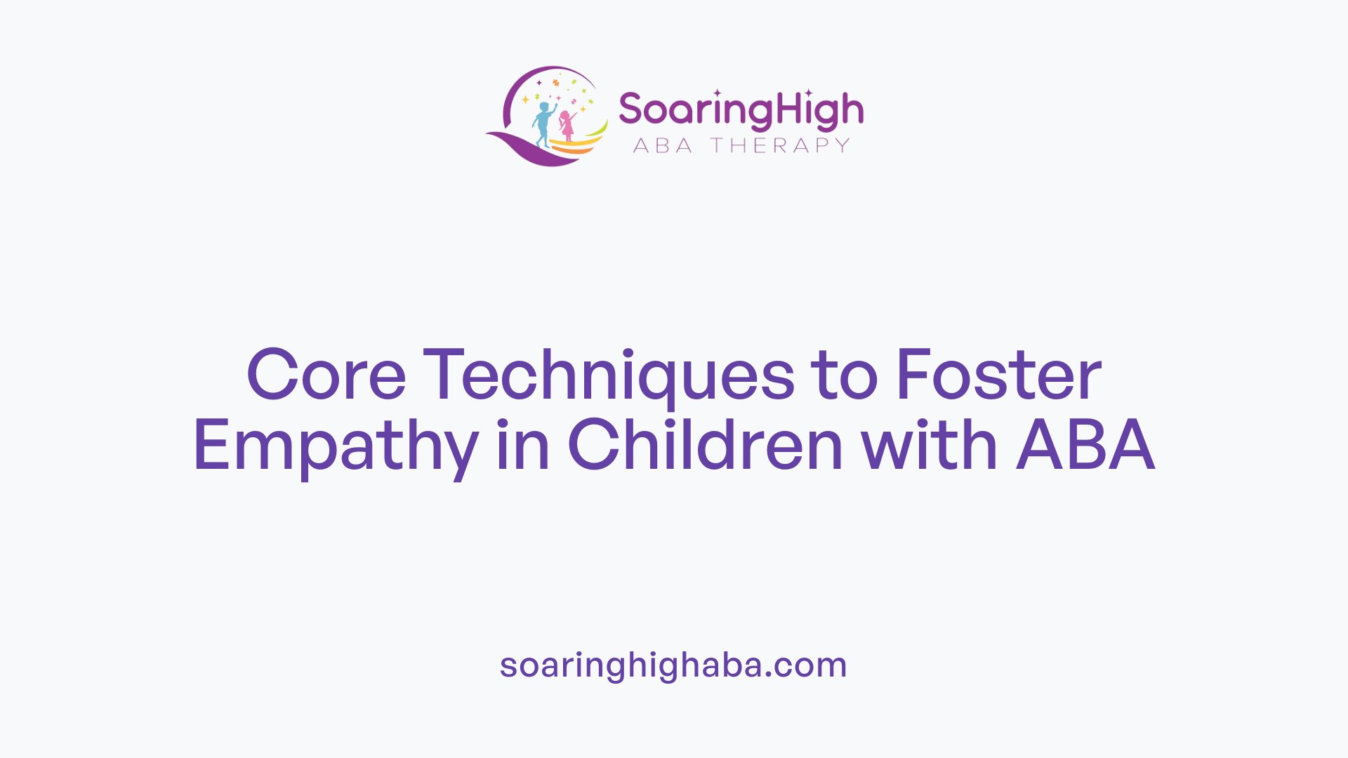 Core Techniques to Foster Empathy in Children with ABA