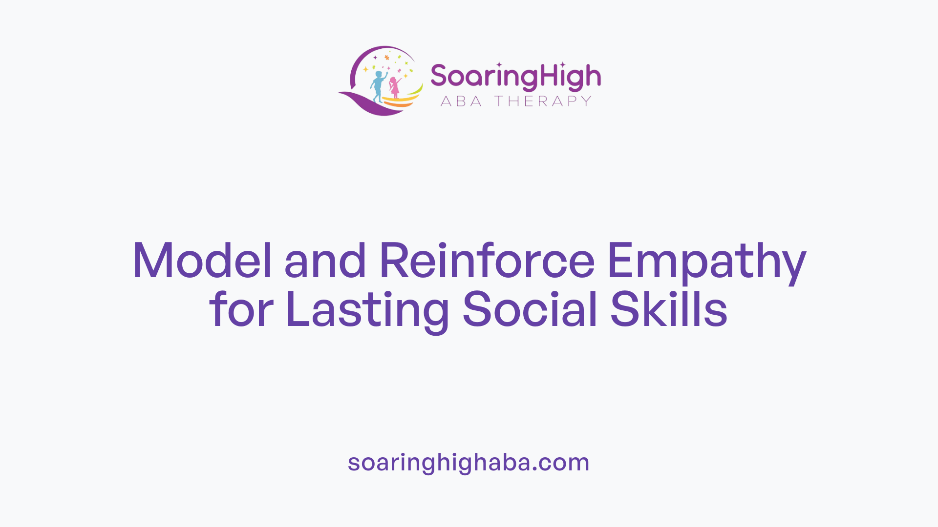 Model and Reinforce Empathy for Lasting Social Skills
