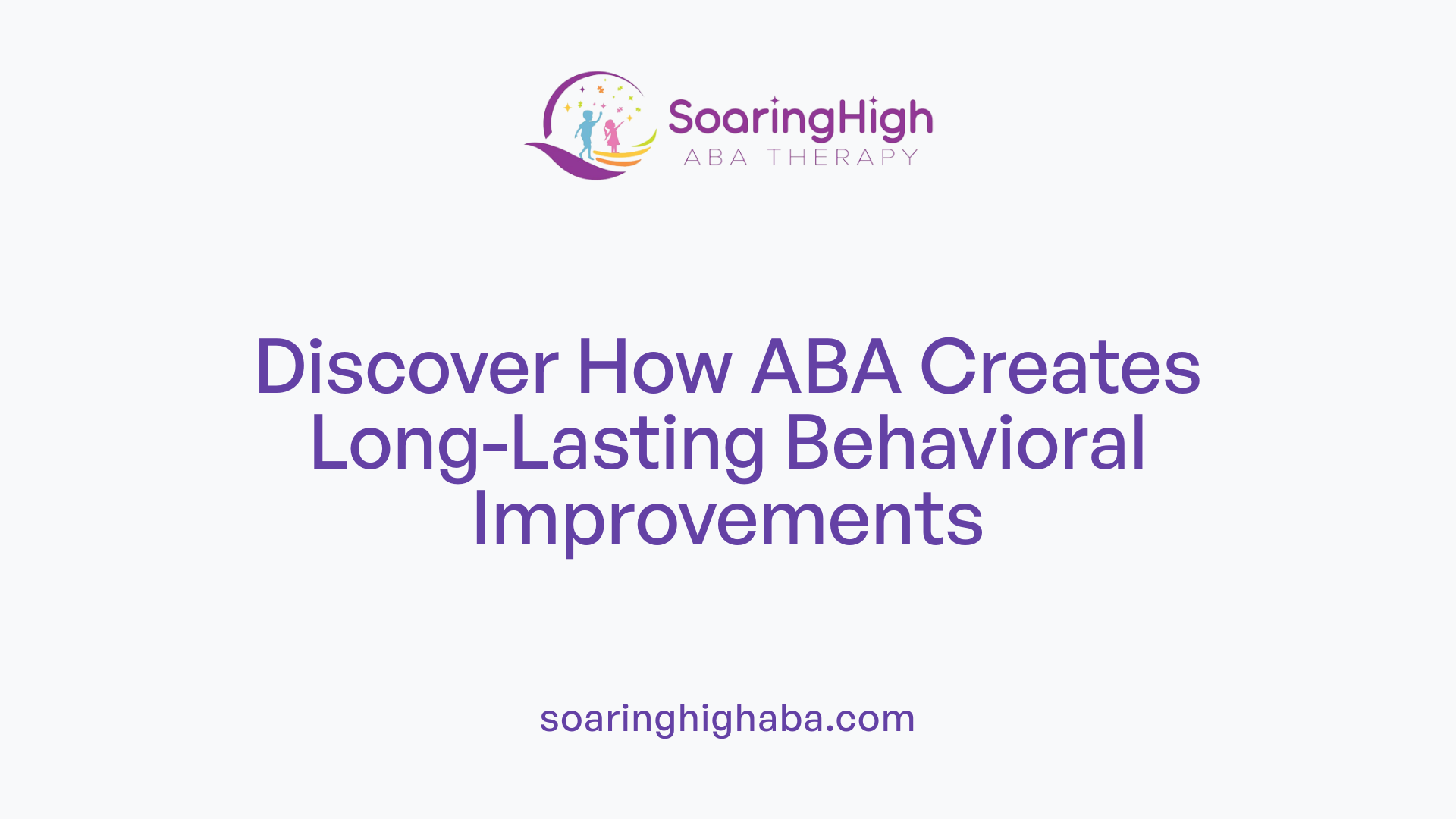 Discover How ABA Creates Long-Lasting Behavioral Improvements