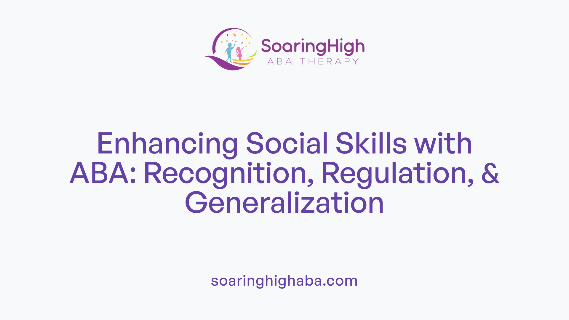 Enhancing Social Skills with ABA: Recognition, Regulation, &amp; Generalization