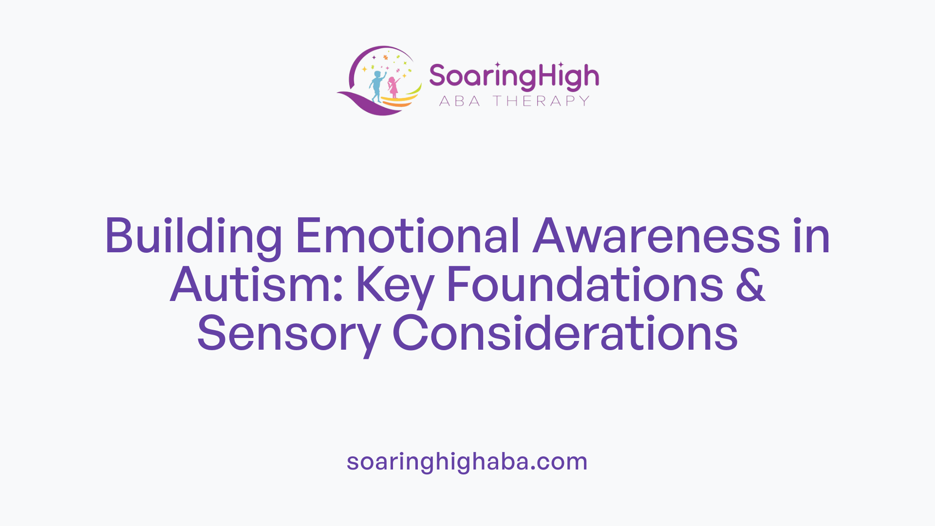Building Emotional Awareness in Autism: Key Foundations &amp; Sensory Considerations