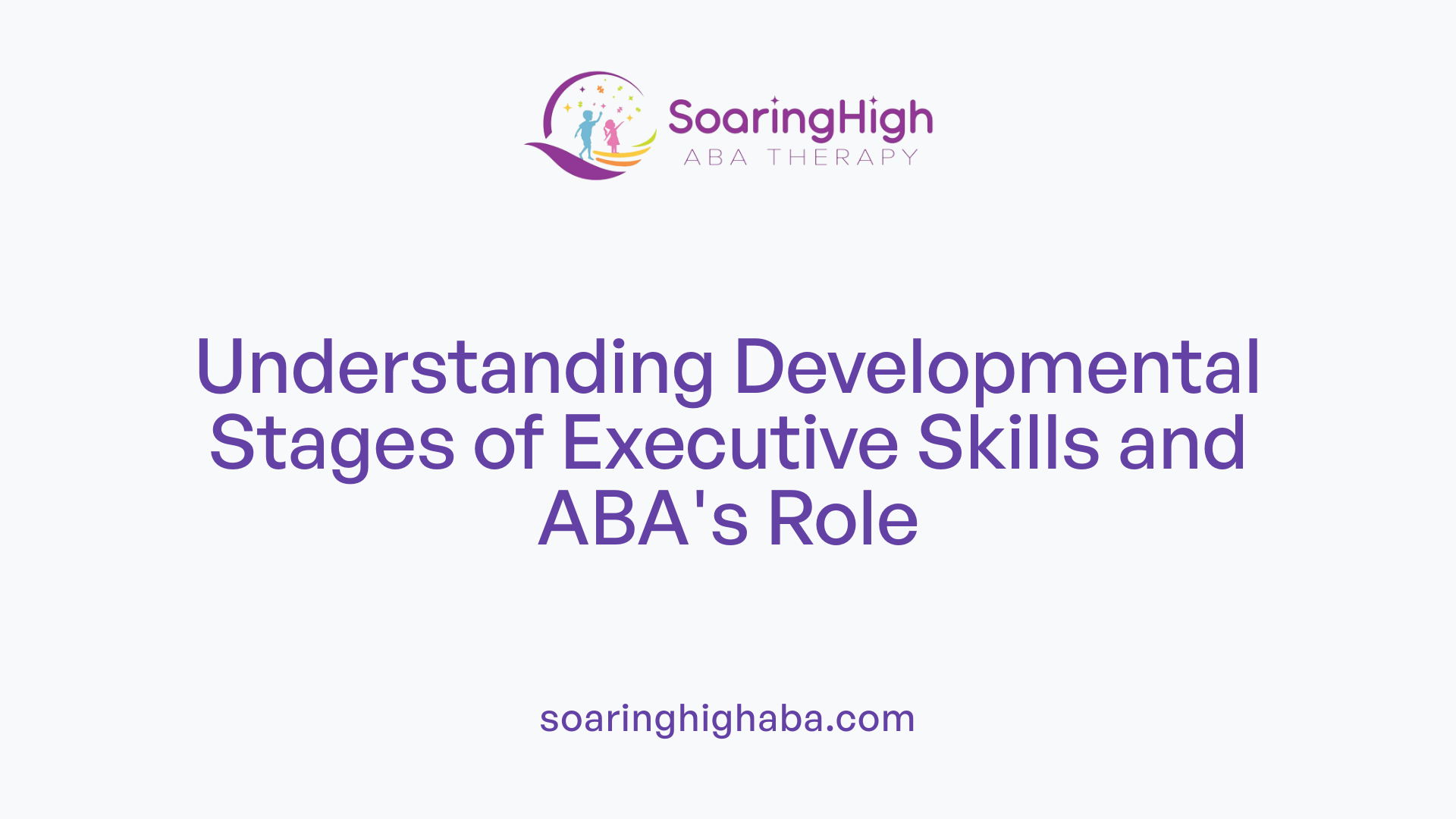 Understanding Developmental Stages of Executive Skills and ABA's Role