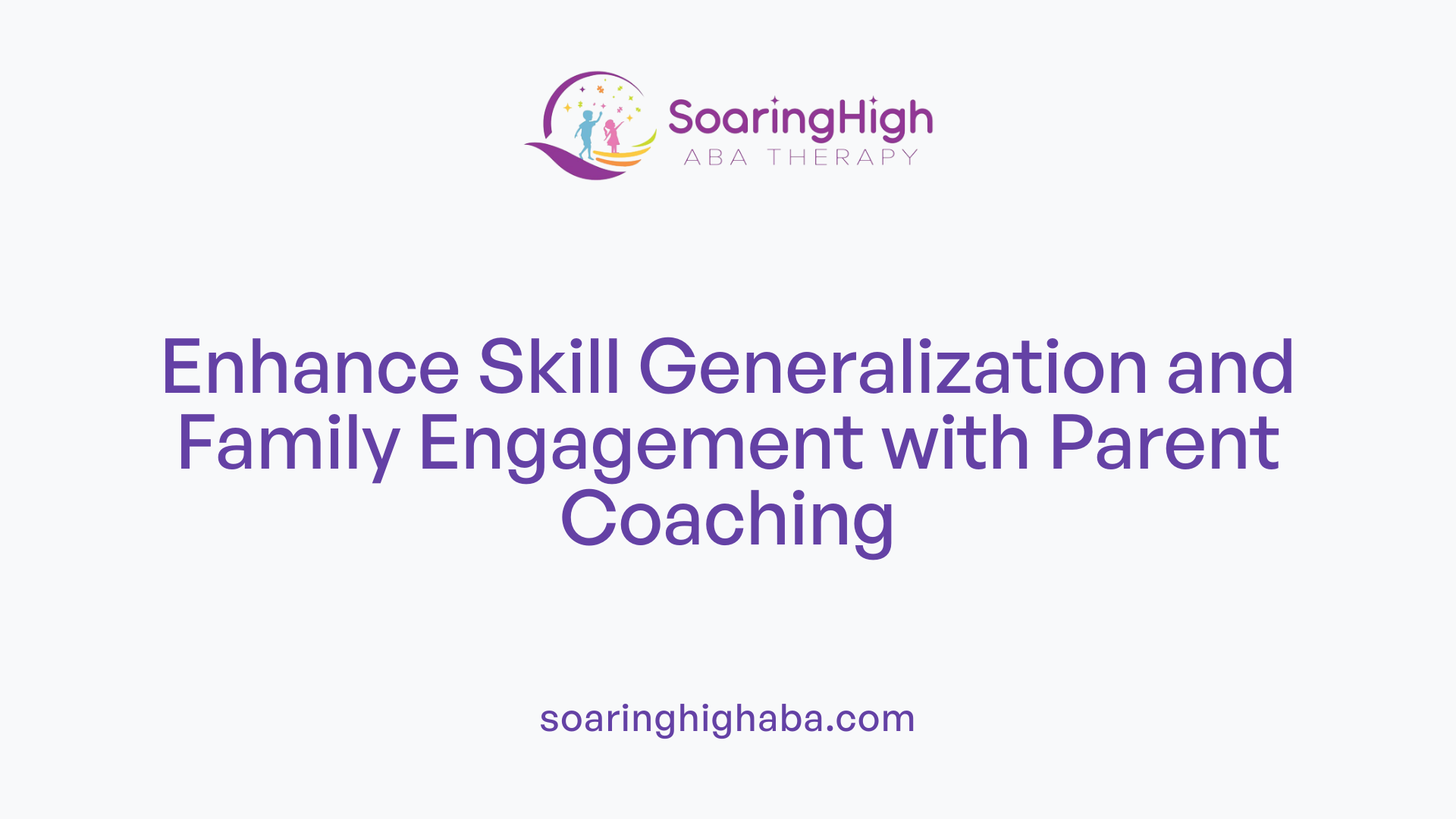 Enhance Skill Generalization and Family Engagement with Parent Coaching