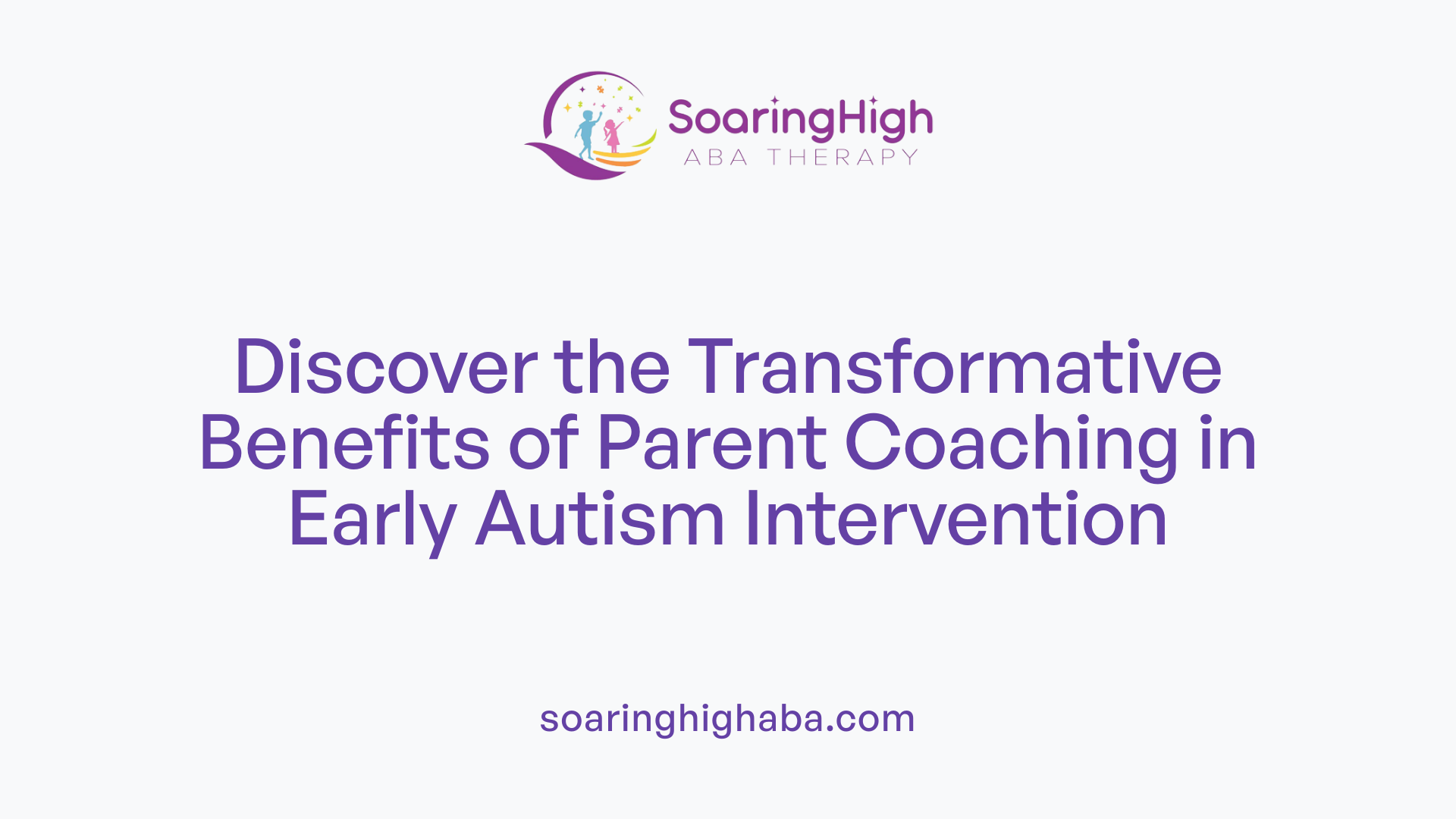 Discover the Transformative Benefits of Parent Coaching in Early Autism Intervention
