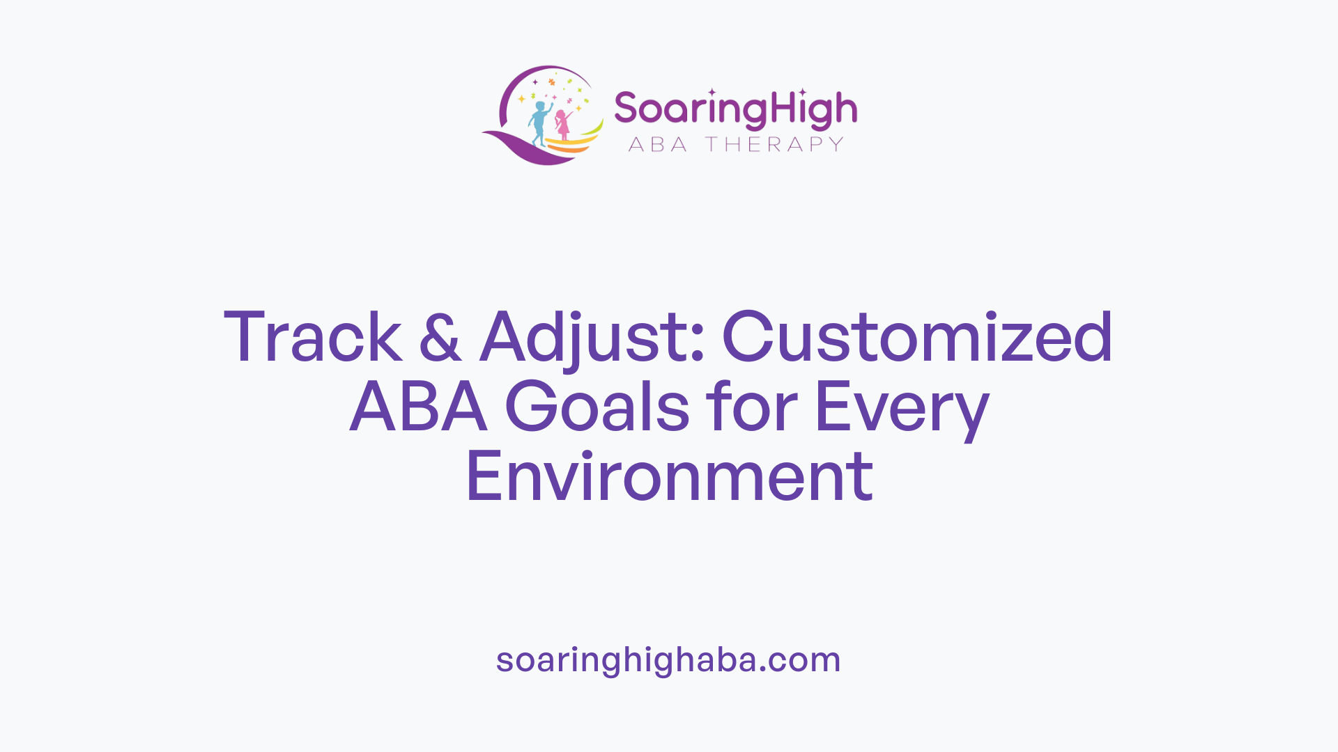 Track &amp; Adjust: Customized ABA Goals for Every Environment