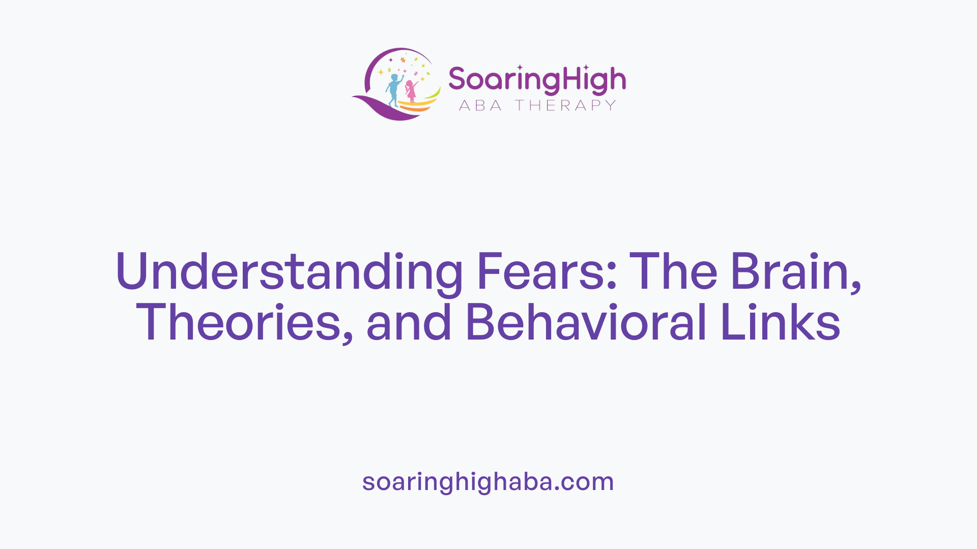 Understanding Fears: The Brain, Theories, and Behavioral Links