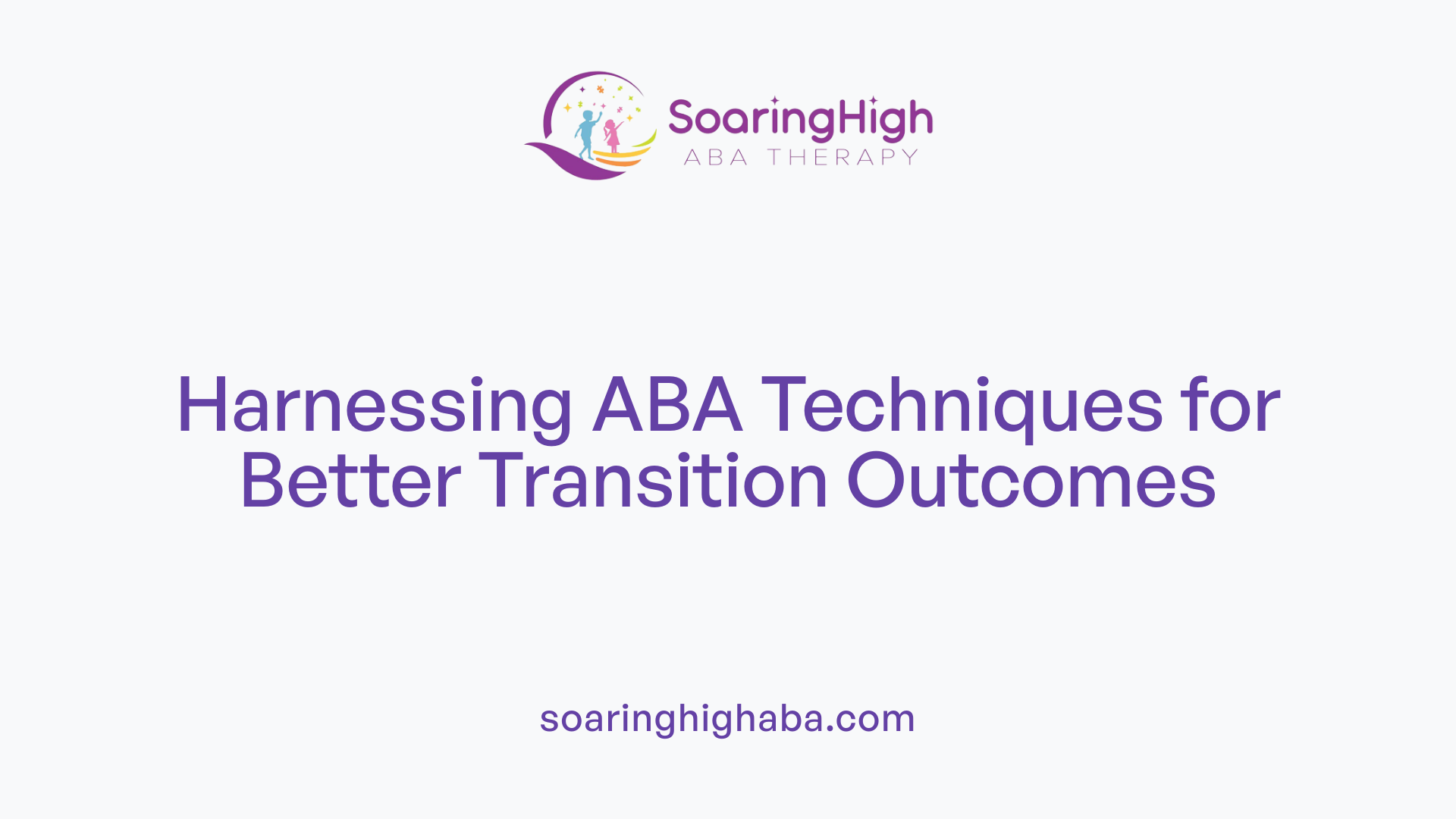 Harnessing ABA Techniques for Better Transition Outcomes
