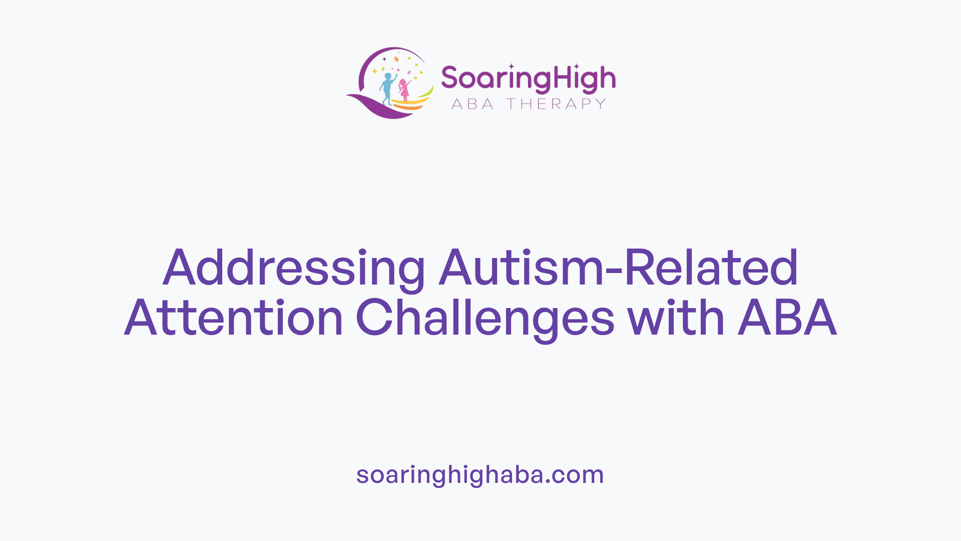 Addressing Autism-Related Attention Challenges with ABA
