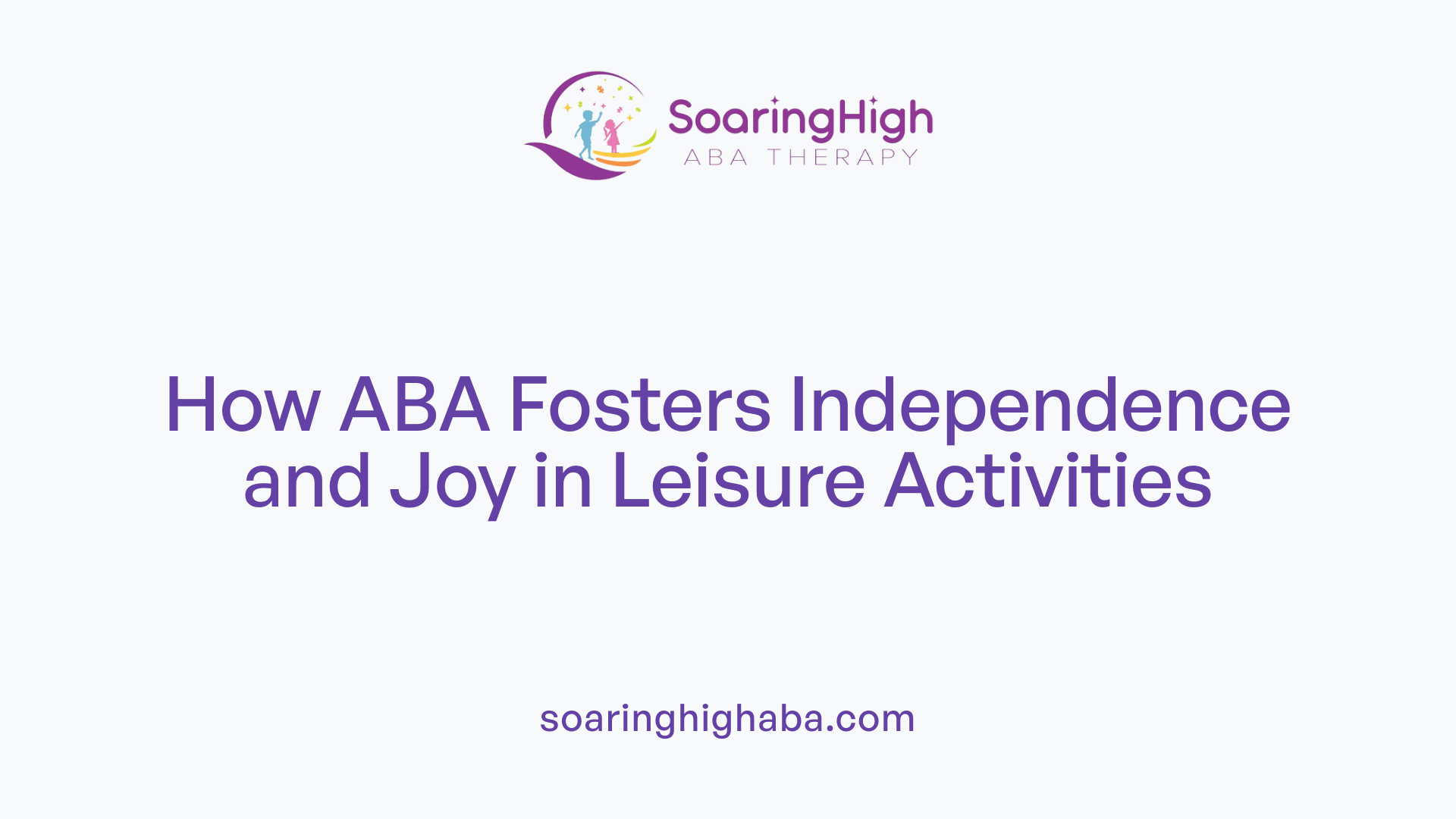 How ABA Fosters Independence and Joy in Leisure Activities