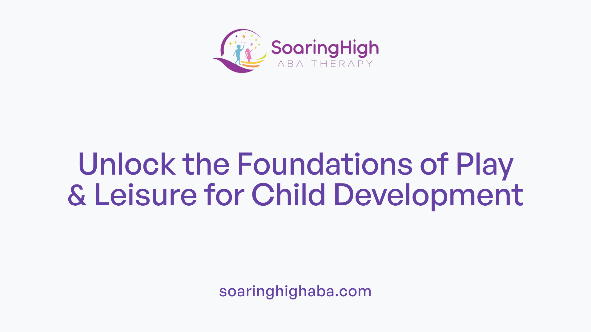 Unlock the Foundations of Play &amp; Leisure for Child Development