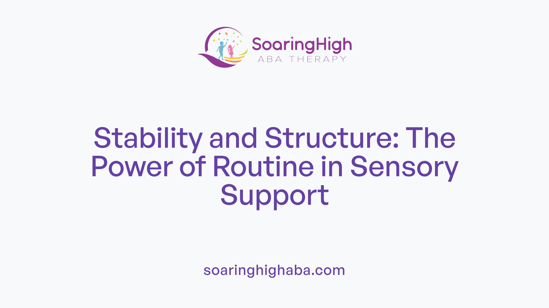 Stability and Structure: The Power of Routine in Sensory Support