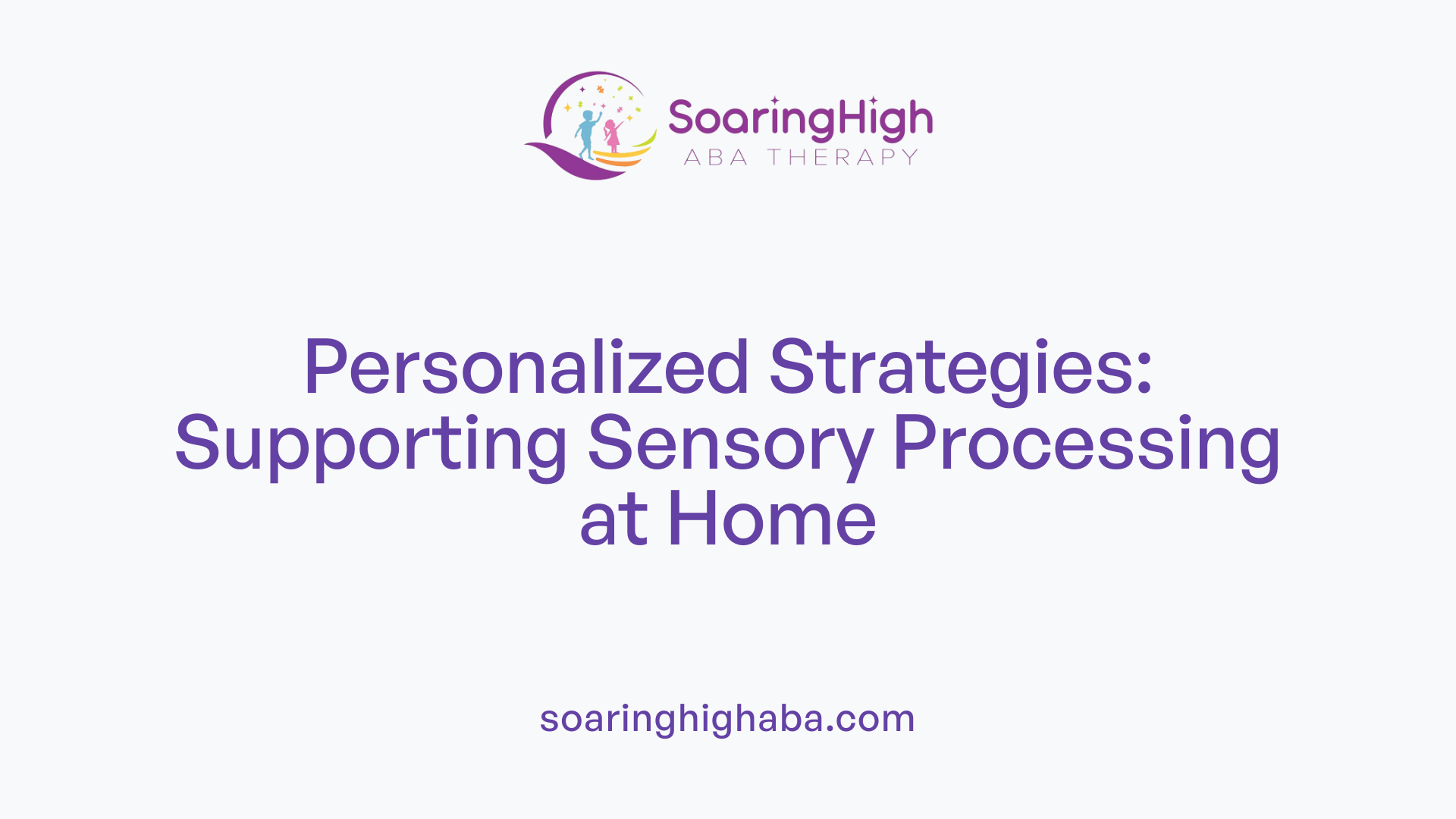 Personalized Strategies: Supporting Sensory Processing at Home