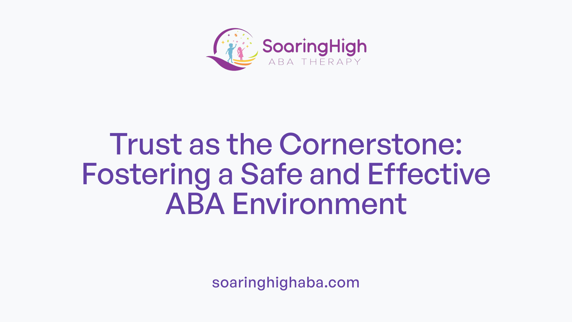 Trust as the Cornerstone: Fostering a Safe and Effective ABA Environment