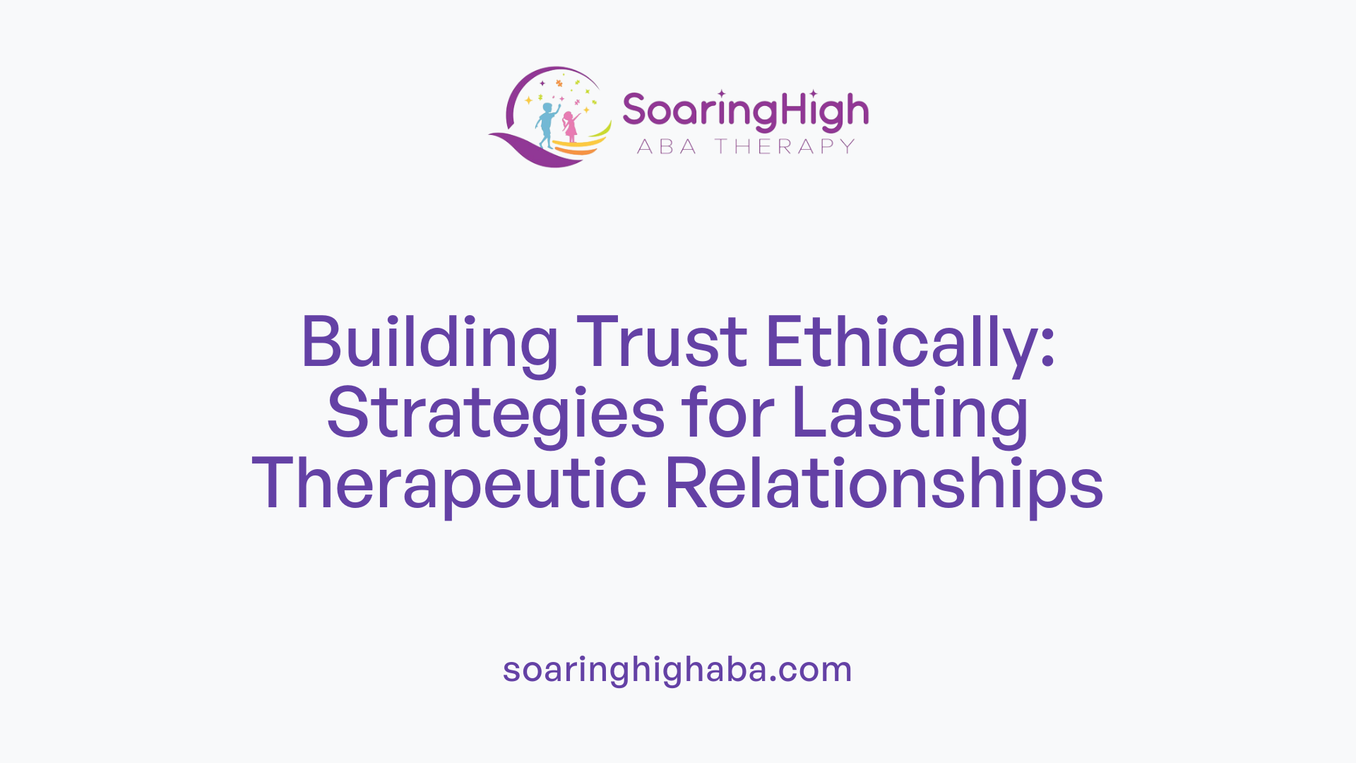 Building Trust Ethically: Strategies for Lasting Therapeutic Relationships