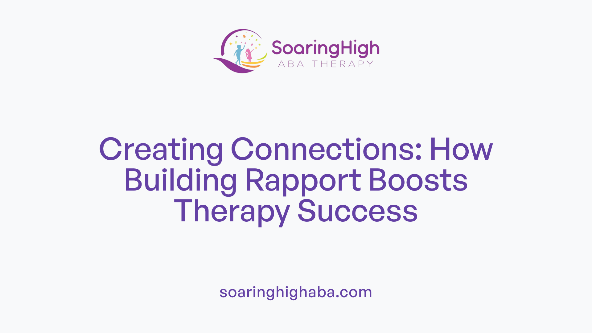 Creating Connections: How Building Rapport Boosts Therapy Success