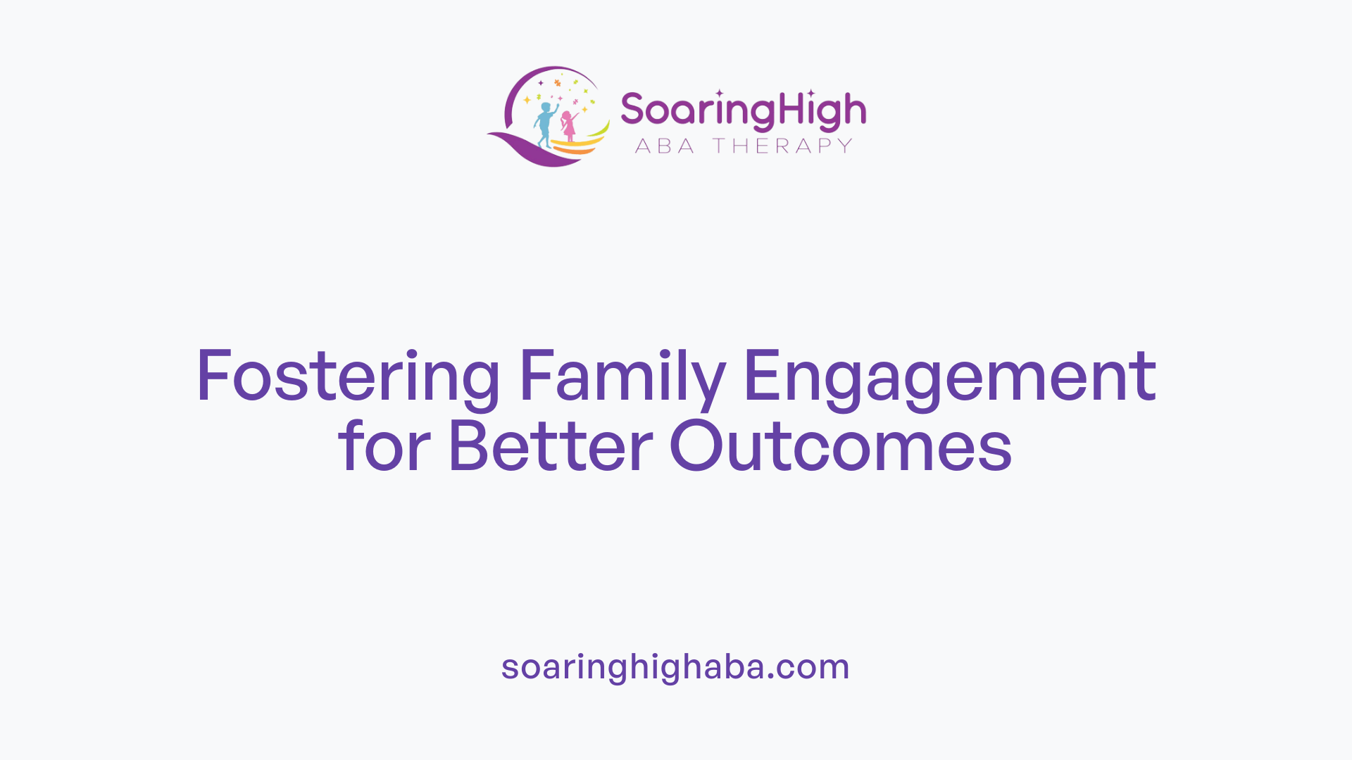 Fostering Family Engagement for Better Outcomes