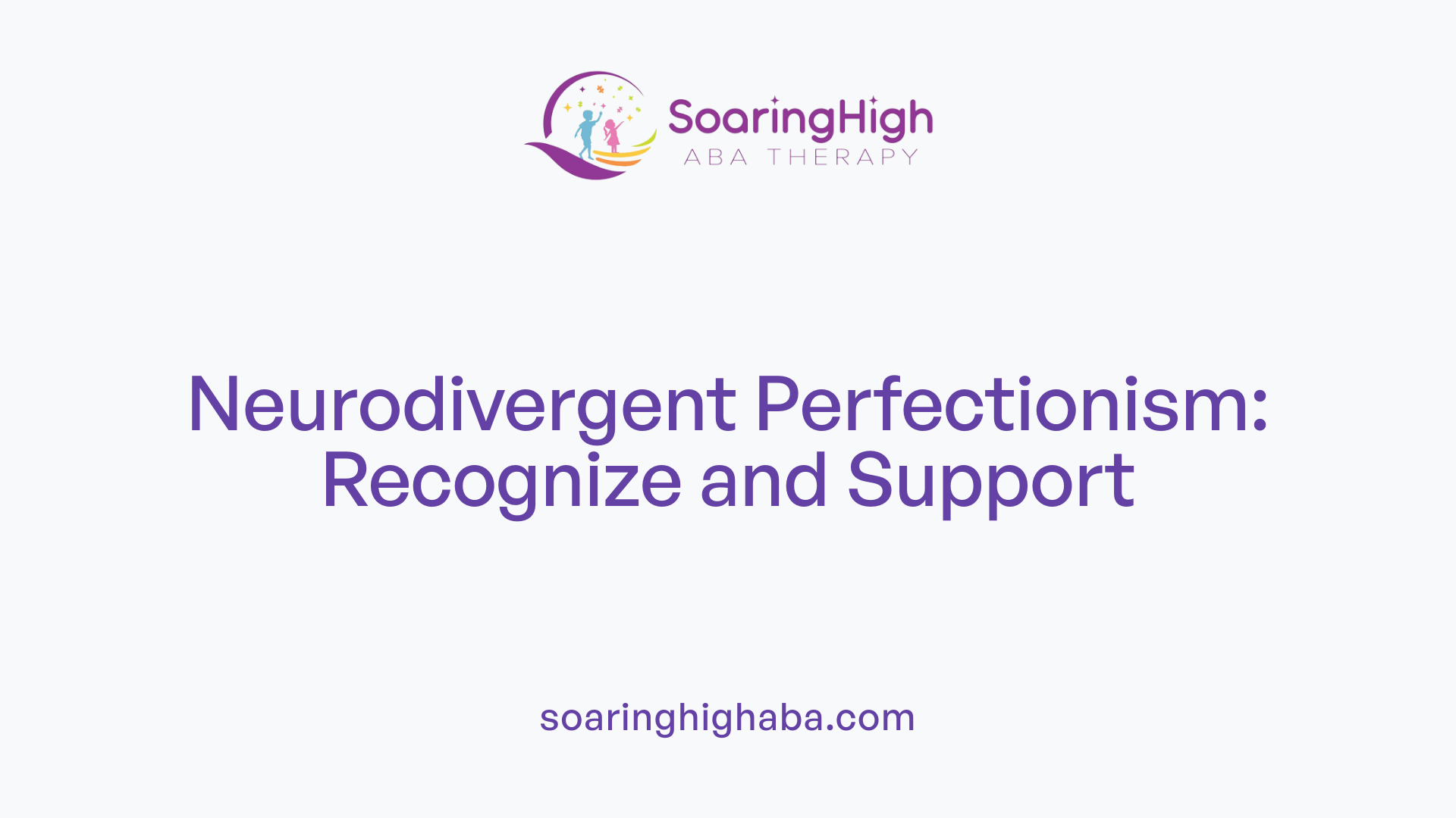 Neurodivergent Perfectionism: Recognize and Support