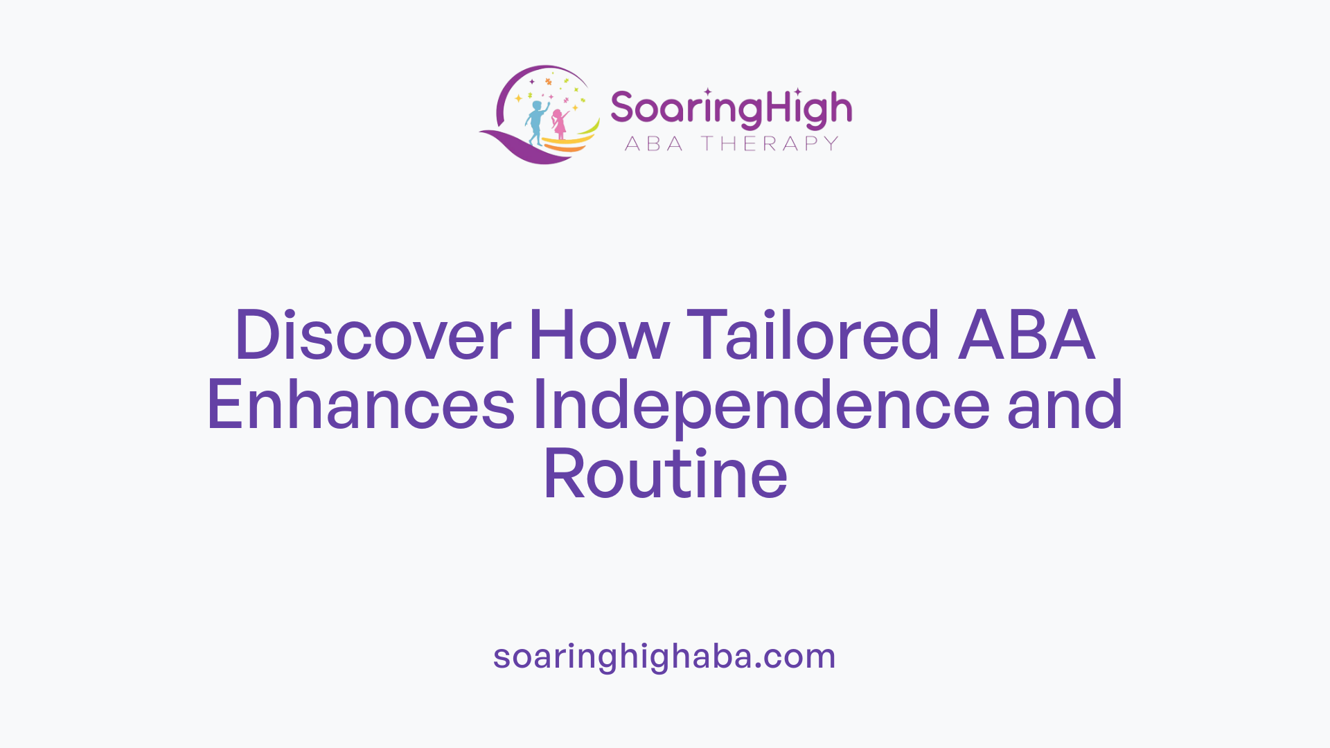 Discover How Tailored ABA Enhances Independence and Routine