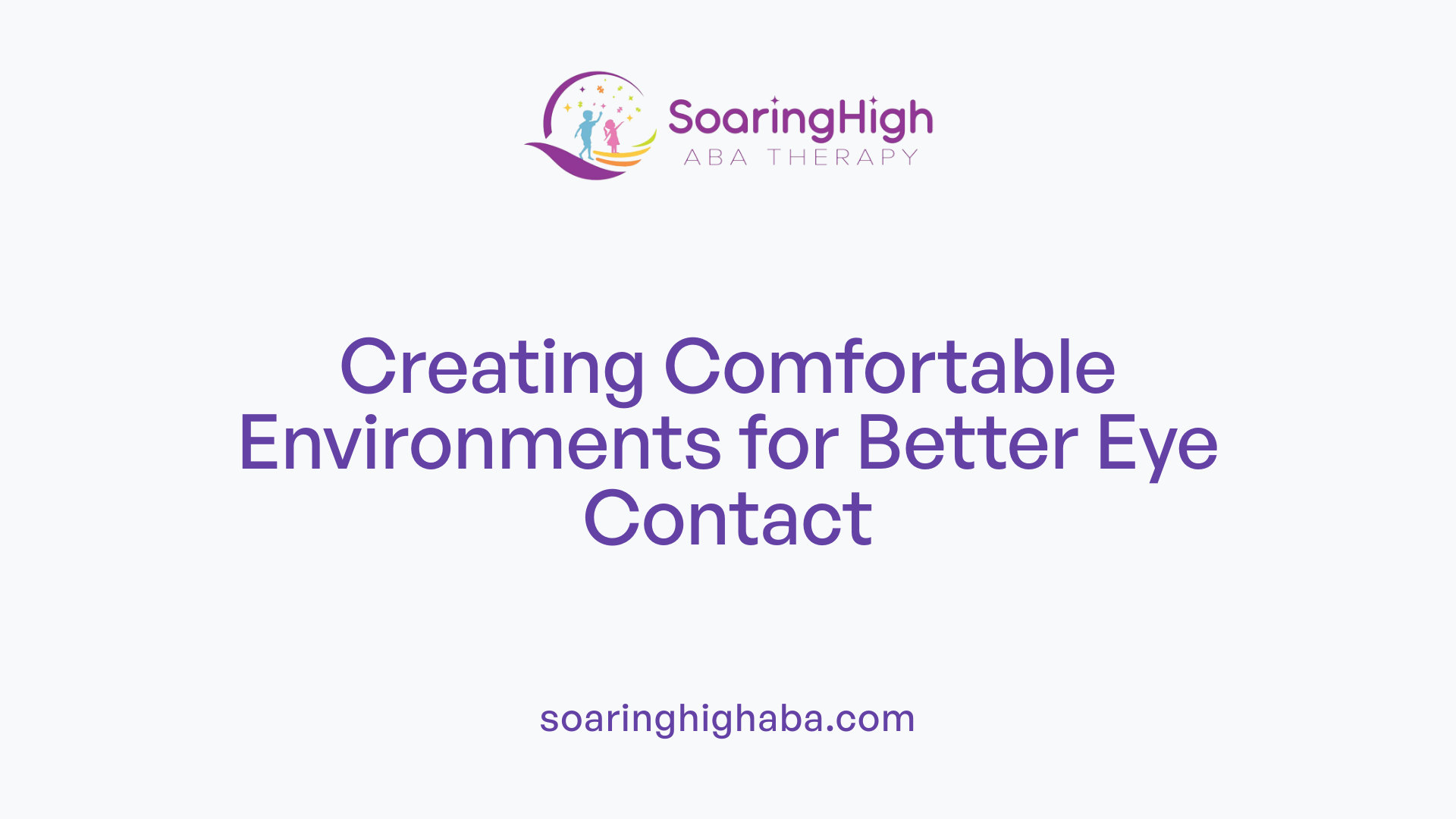 Creating Comfortable Environments for Better Eye Contact