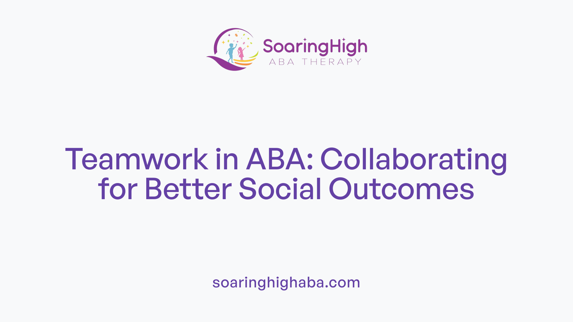 Teamwork in ABA: Collaborating for Better Social Outcomes