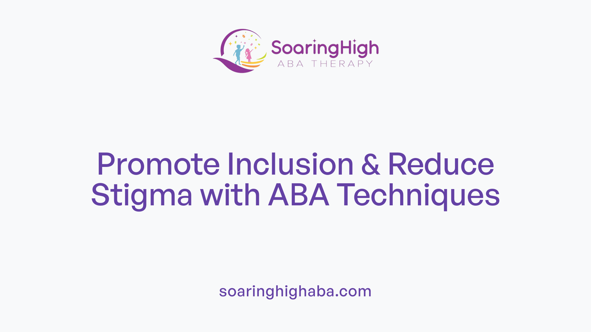 Promote Inclusion &amp; Reduce Stigma with ABA Techniques