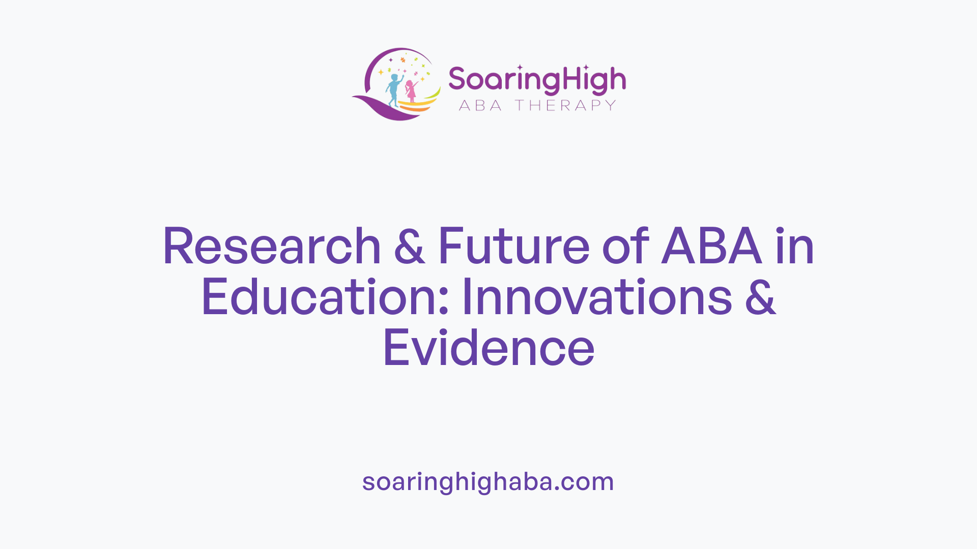 Research &amp; Future of ABA in Education: Innovations &amp; Evidence