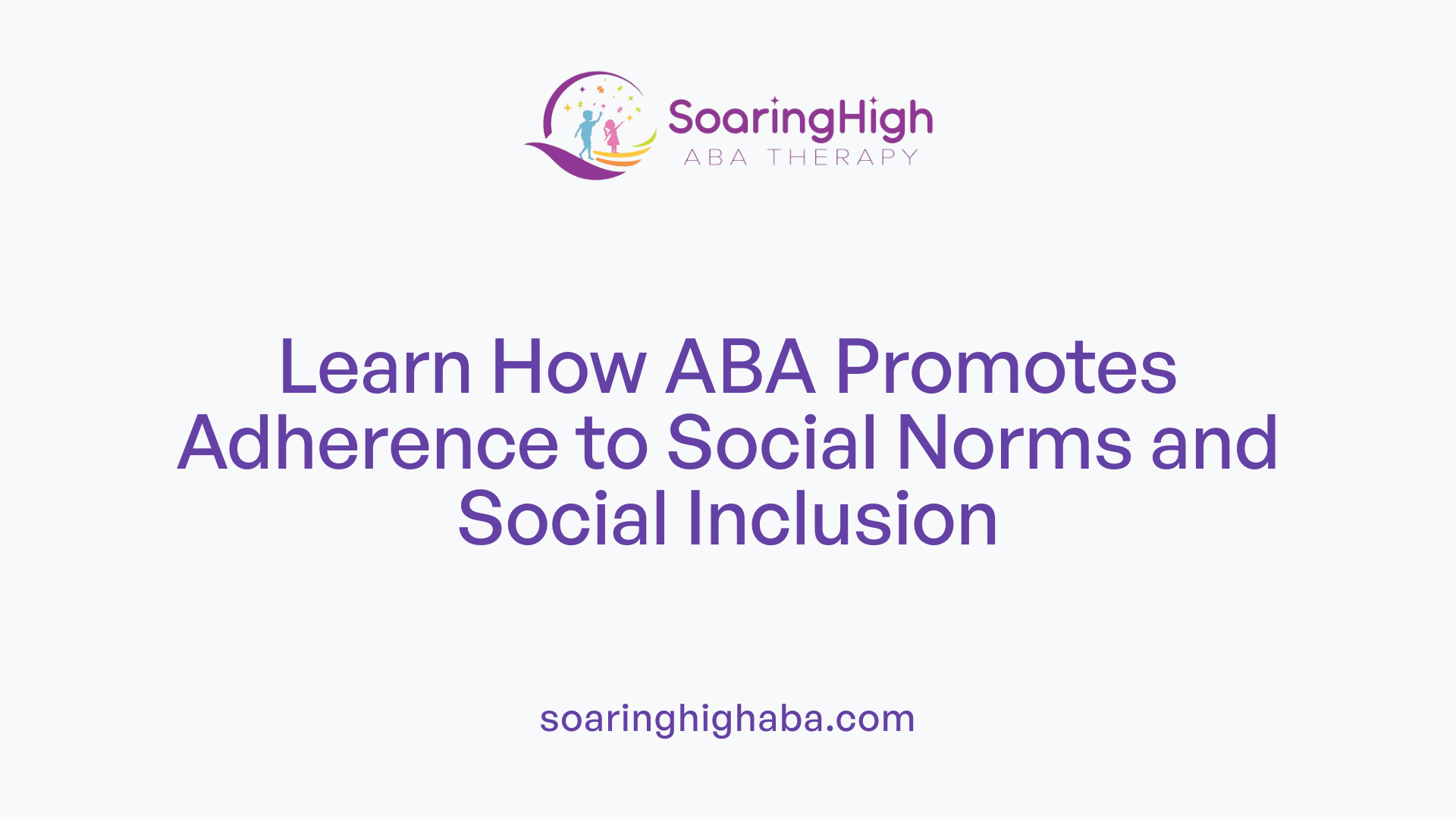 Learn How ABA Promotes Adherence to Social Norms and Social Inclusion