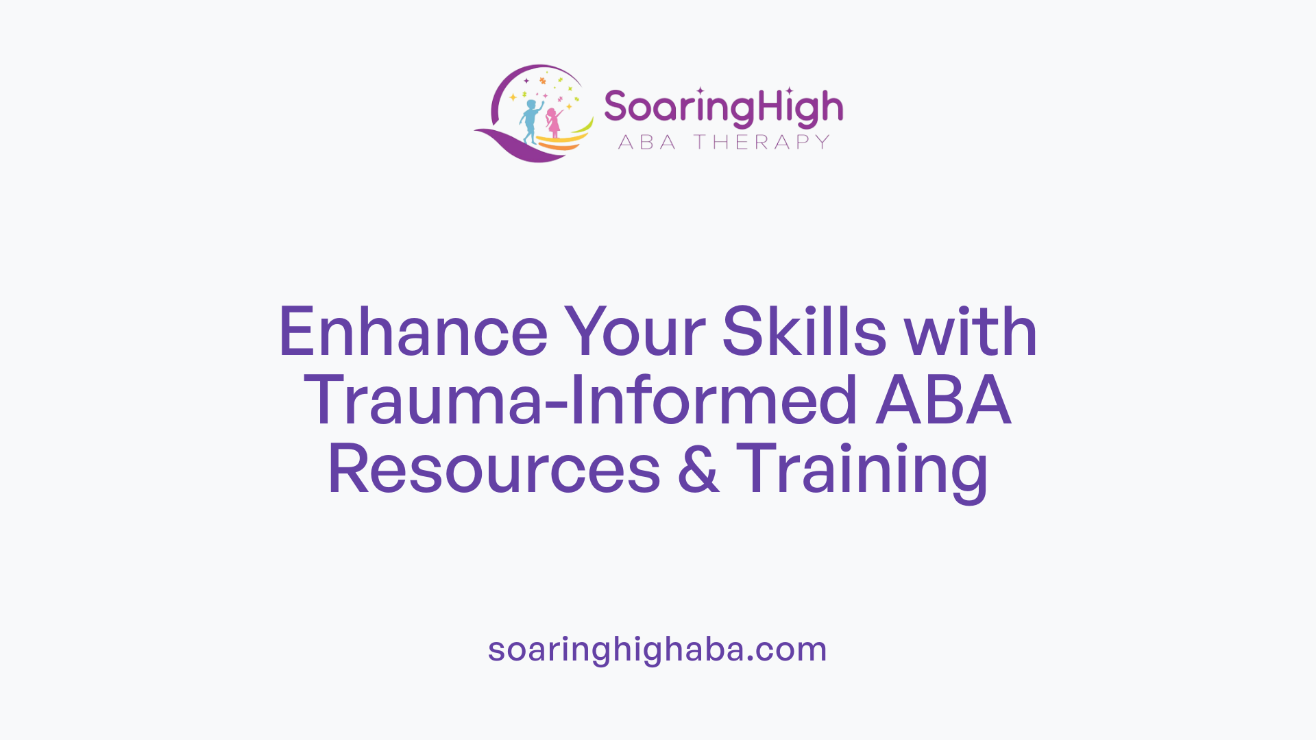 Enhance Your Skills with Trauma-Informed ABA Resources &amp; Training