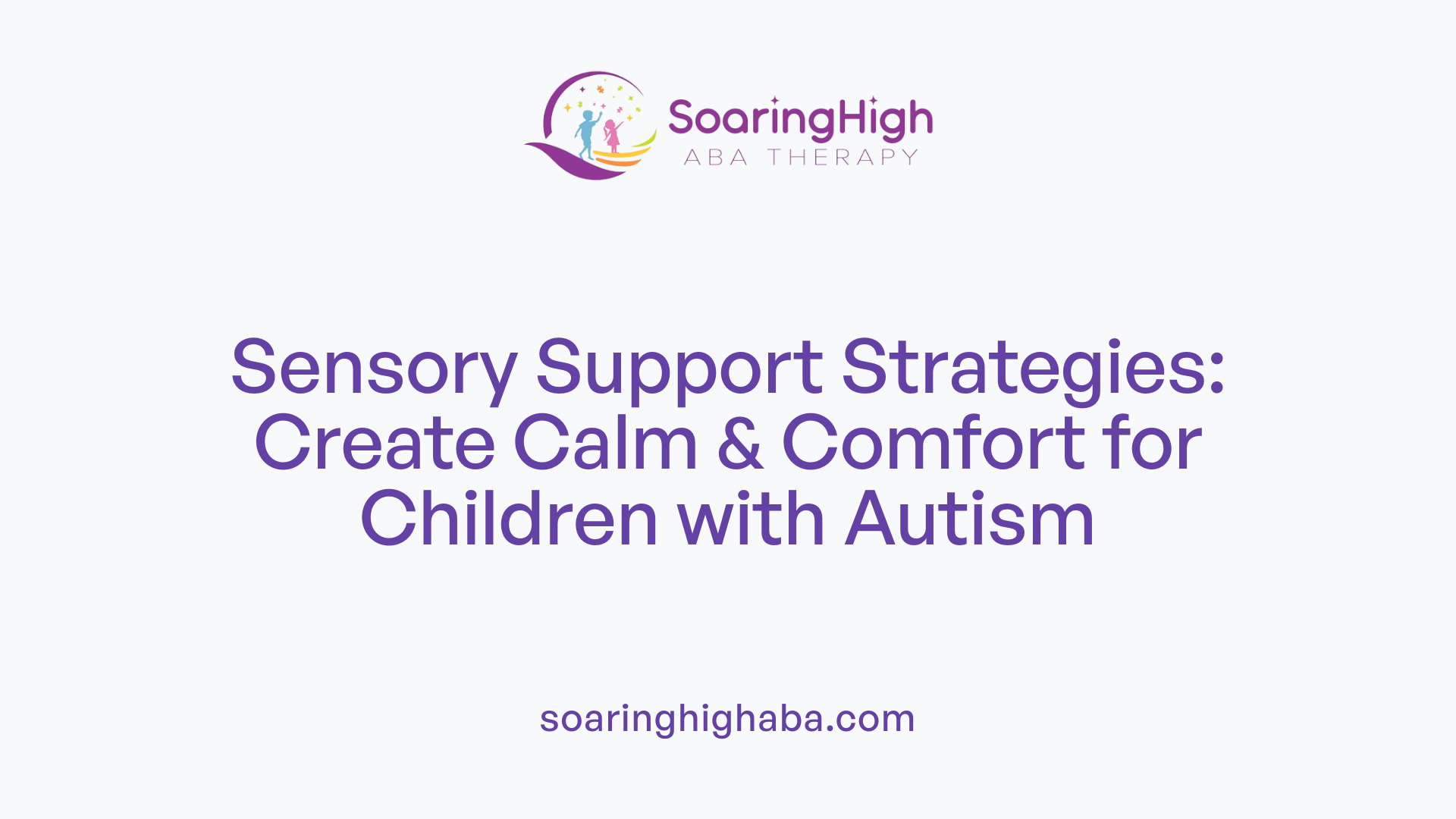 Sensory Support Strategies: Create Calm &amp; Comfort for Children with Autism