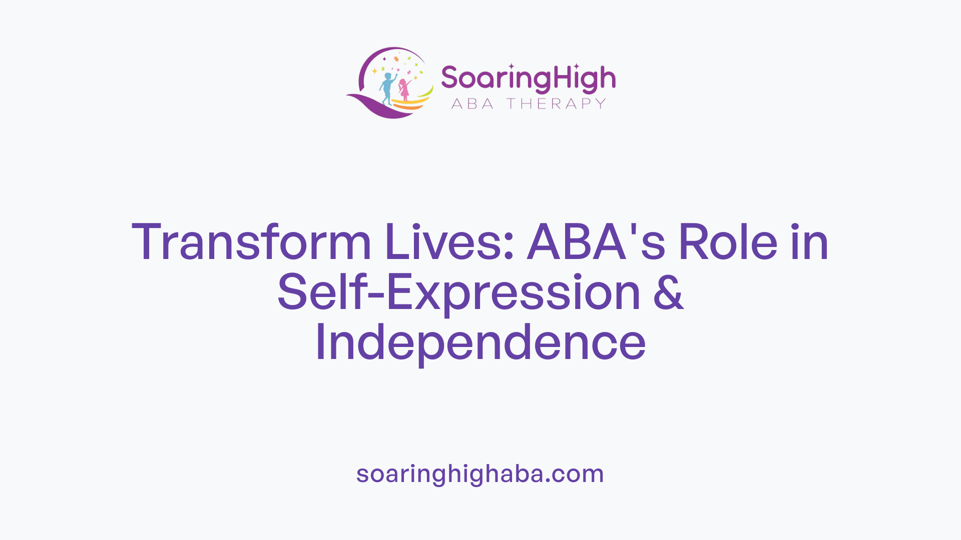 Transform Lives: ABA's Role in Self-Expression &amp; Independence