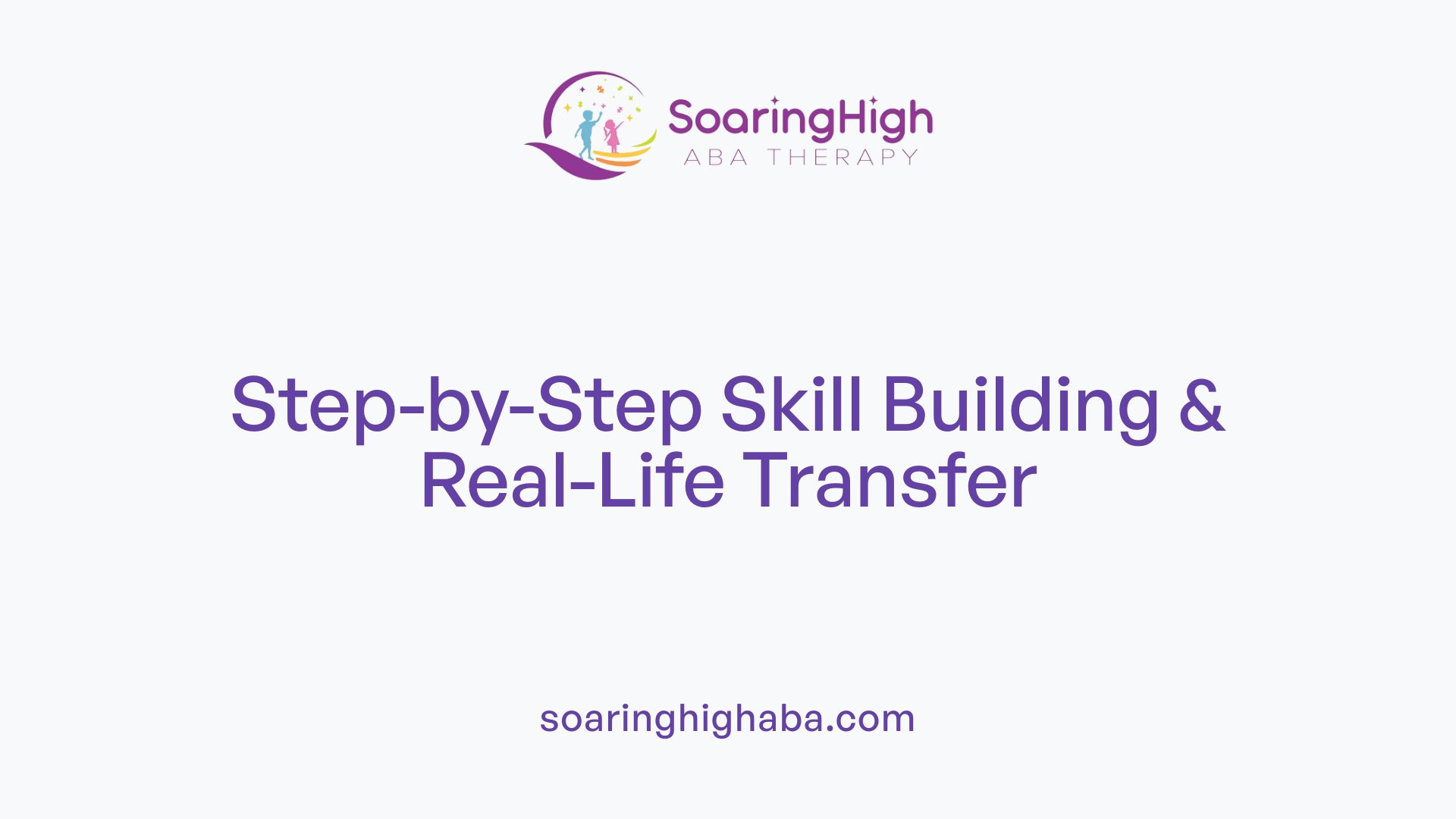 Step-by-Step Skill Building &amp; Real-Life Transfer