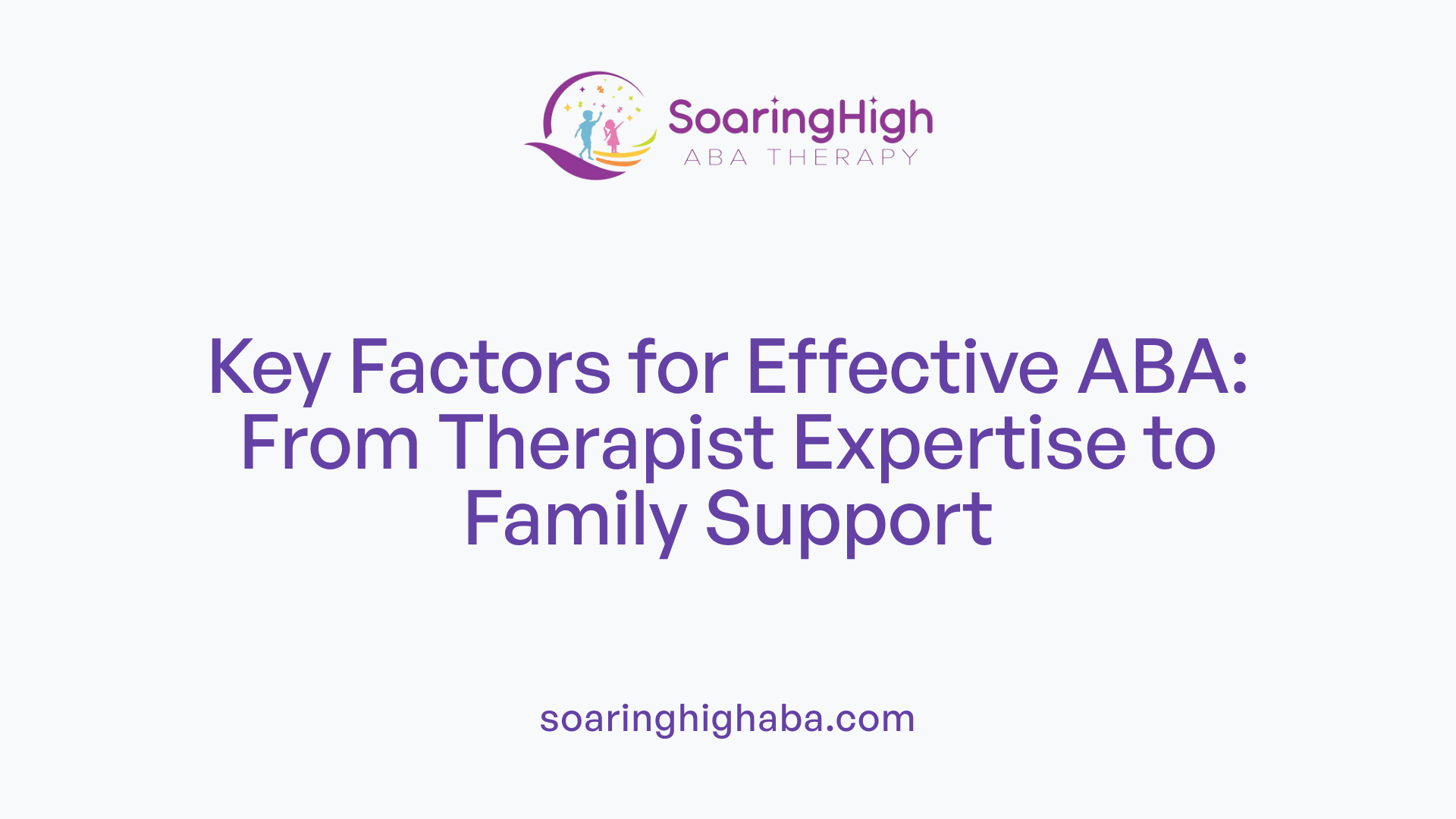 Key Factors for Effective ABA: From Therapist Expertise to Family Support