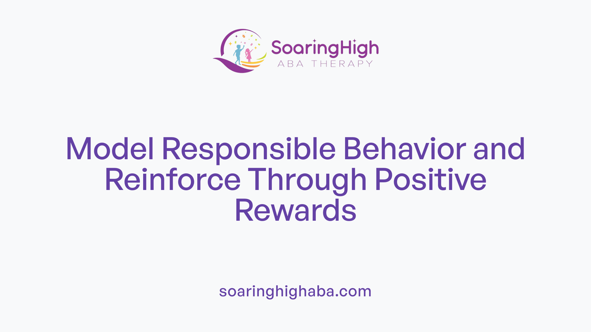 Model Responsible Behavior and Reinforce Through Positive Rewards