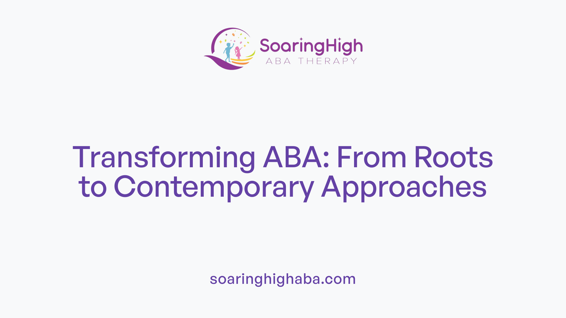 Transforming ABA: From Roots to Contemporary Approaches