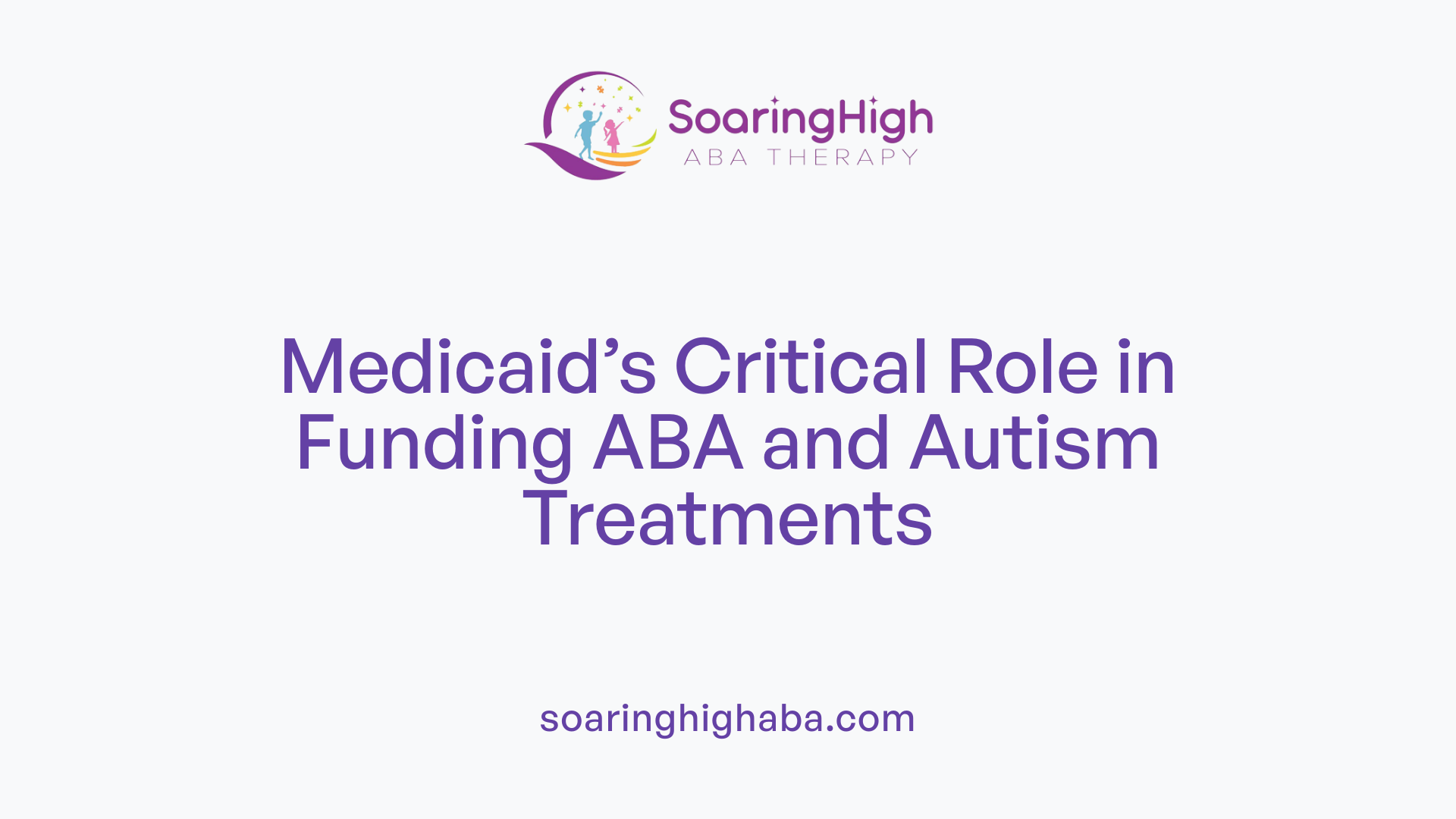 Medicaid’s Critical Role in Funding ABA and Autism Treatments
