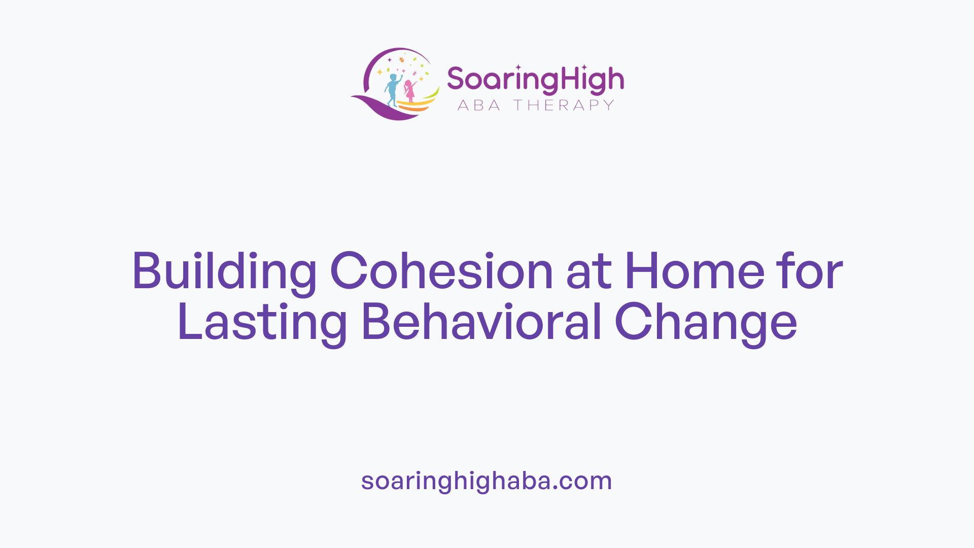 Building Cohesion at Home for Lasting Behavioral Change