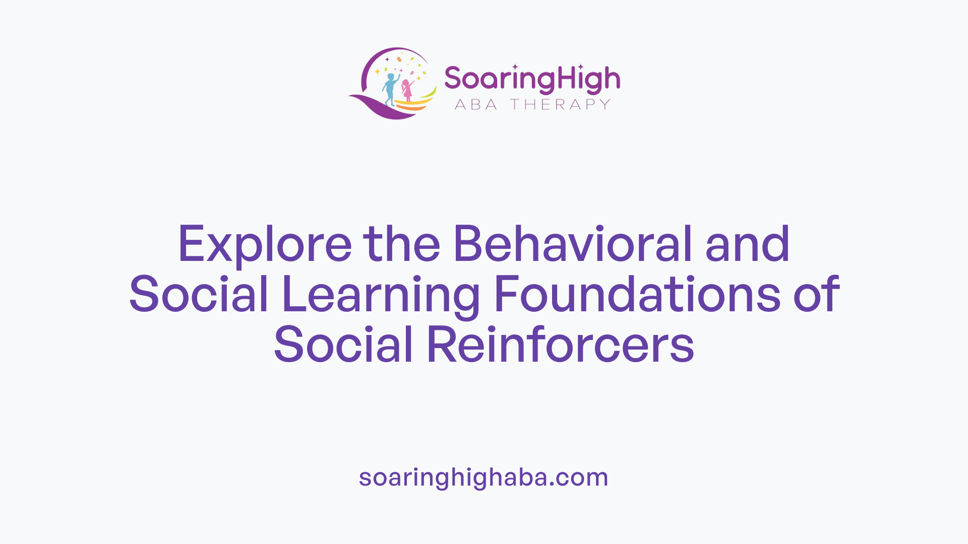 Explore the Behavioral and Social Learning Foundations of Social Reinforcers