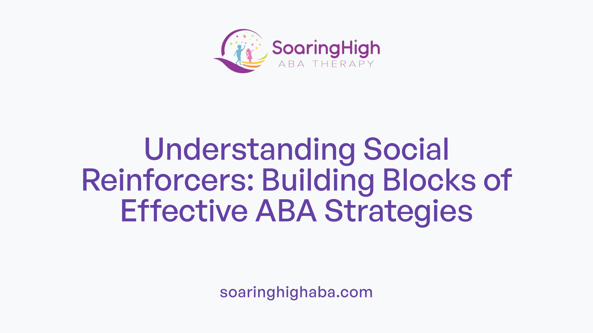 Understanding Social Reinforcers: Building Blocks of Effective ABA Strategies
