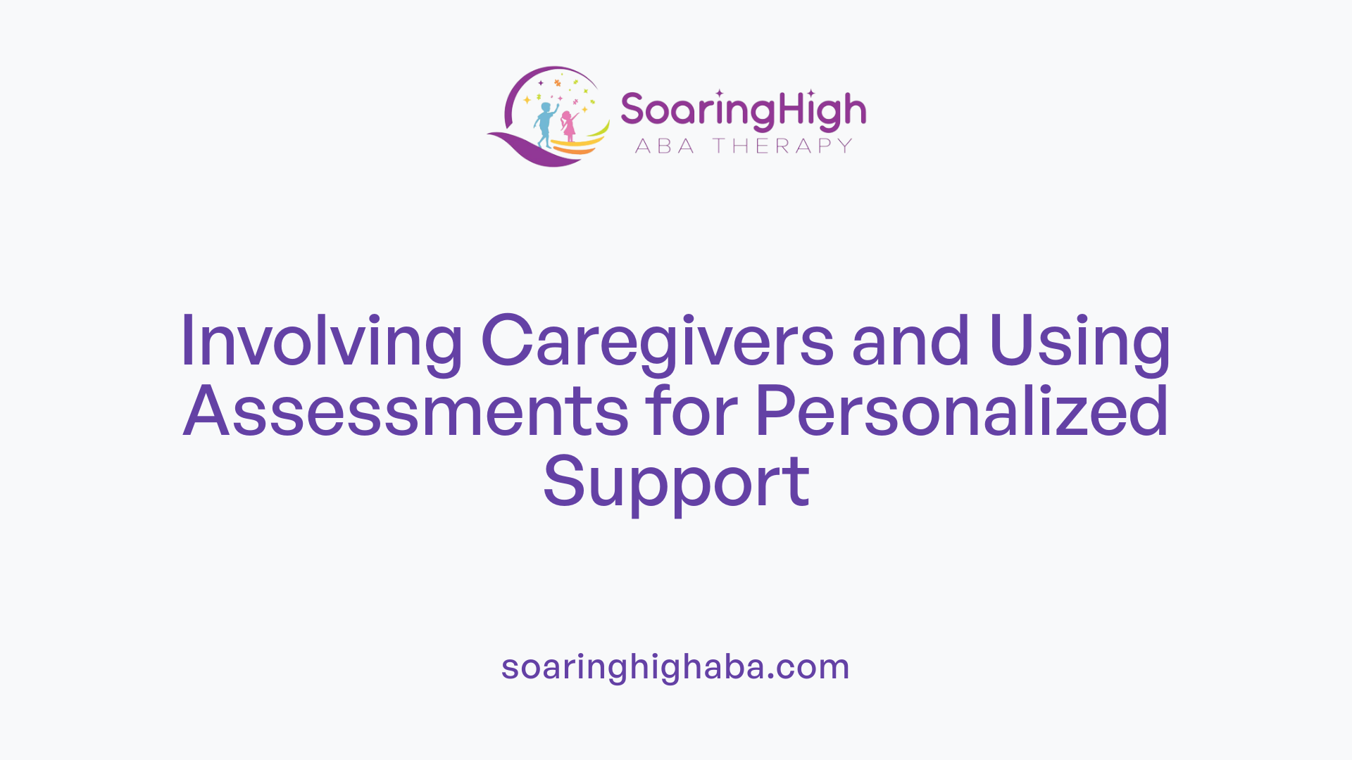 Involving Caregivers and Using Assessments for Personalized Support