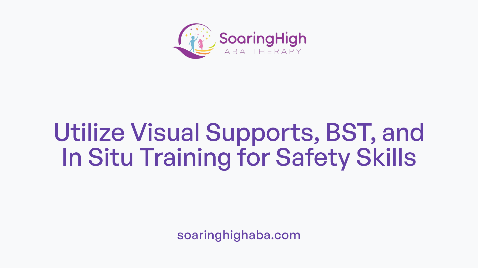Utilize Visual Supports, BST, and In Situ Training for Safety Skills