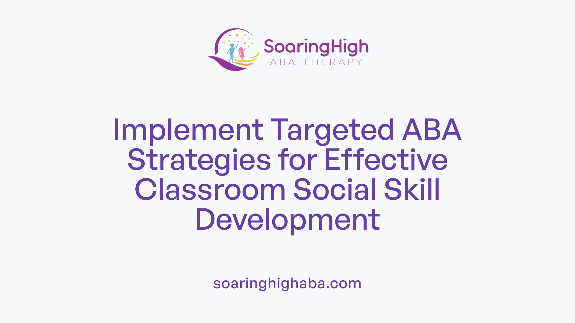 Implement Targeted ABA Strategies for Effective Classroom Social Skill Development