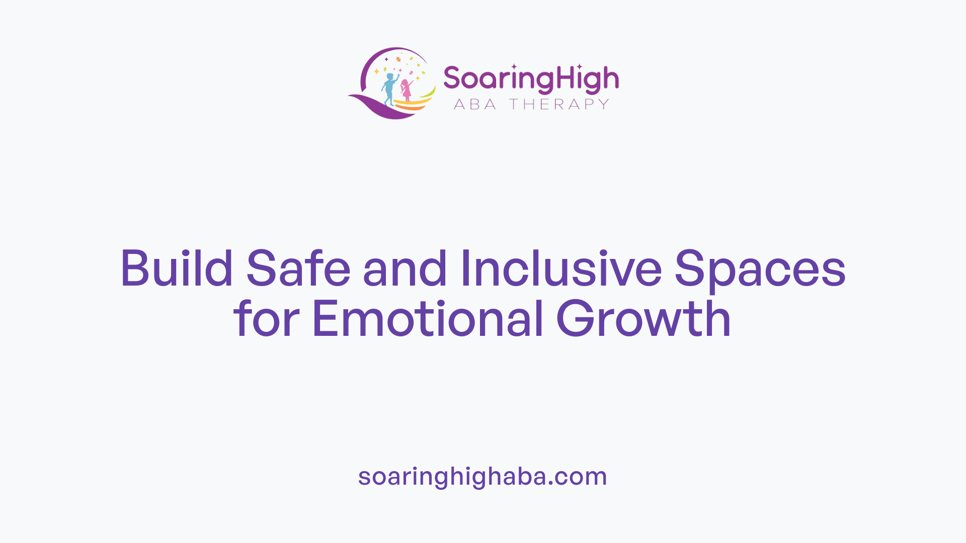 Build Safe and Inclusive Spaces for Emotional Growth
