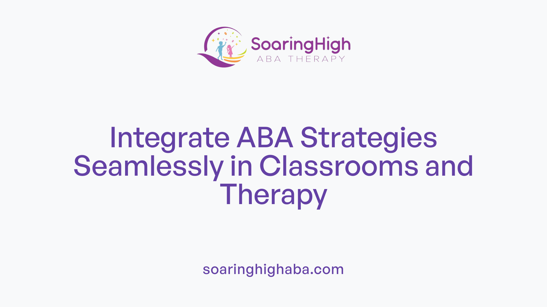 Integrate ABA Strategies Seamlessly in Classrooms and Therapy